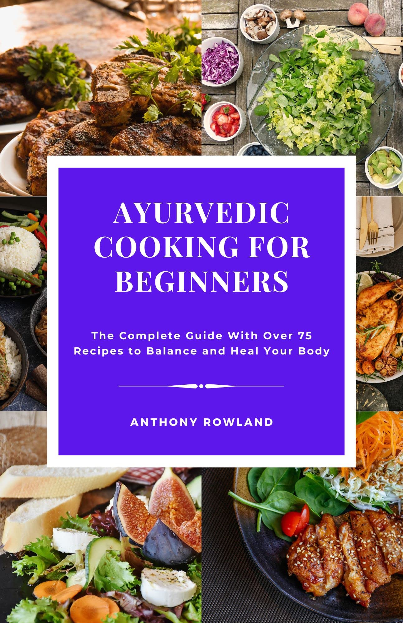 Ayurvedic Cooking for Beginners 2023 The Complete Guide With Over 75