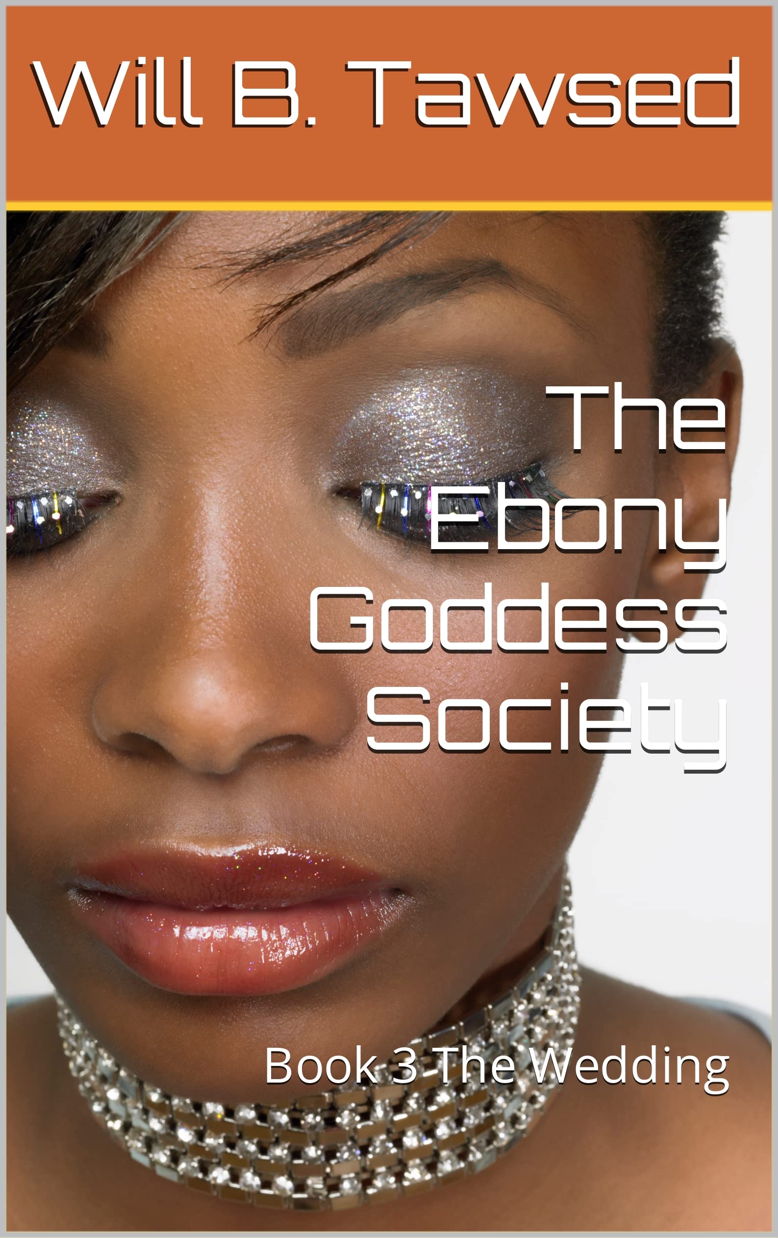The Ebony Goddess Society: Book 3 The Wedding by Will B. Tawsed | Goodreads