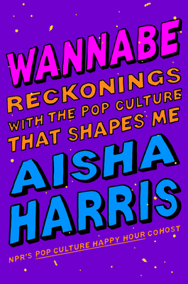 Cover of Wannabe: Reckonings with the Pop Culture That Shapes Me