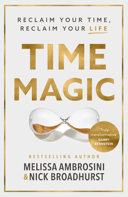 Time Magic: Reclaim your time, reclaim your life with the new bestselling book for fans of Atomic Habits and The 5am Club