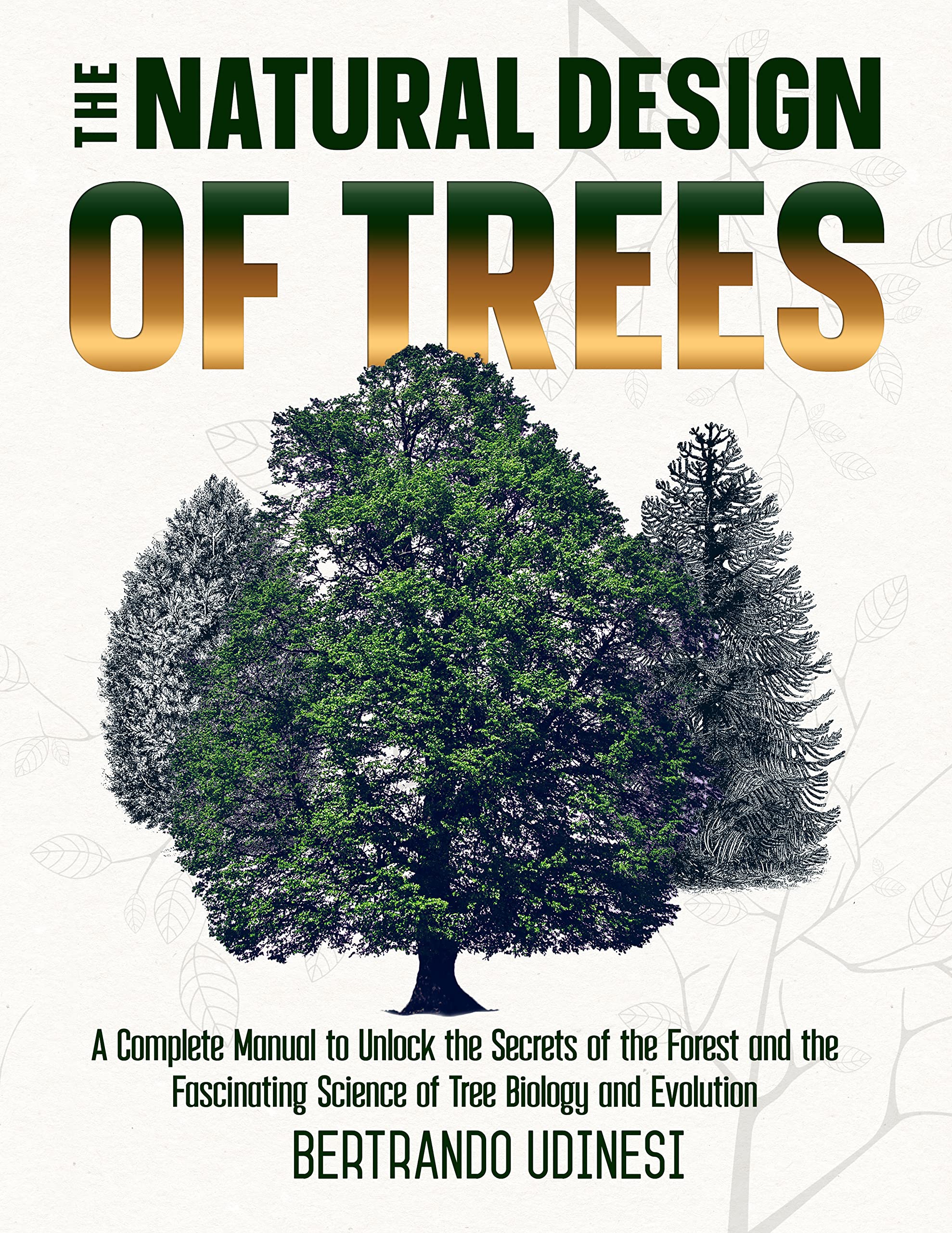The Natural Design of Trees A Complete Manual to Unlock the Secrets of