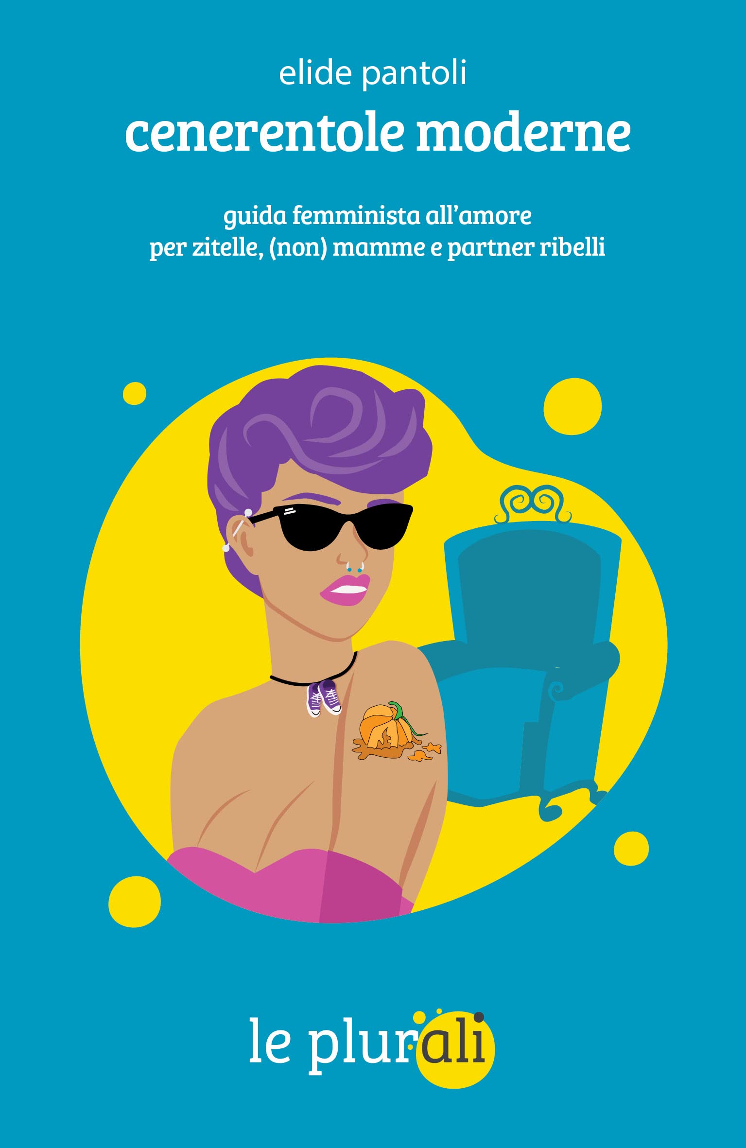 Cenerentole moderne: Guida femminista all'amore per zitelle, (non) mamme e partner ribelli (Le bussole)