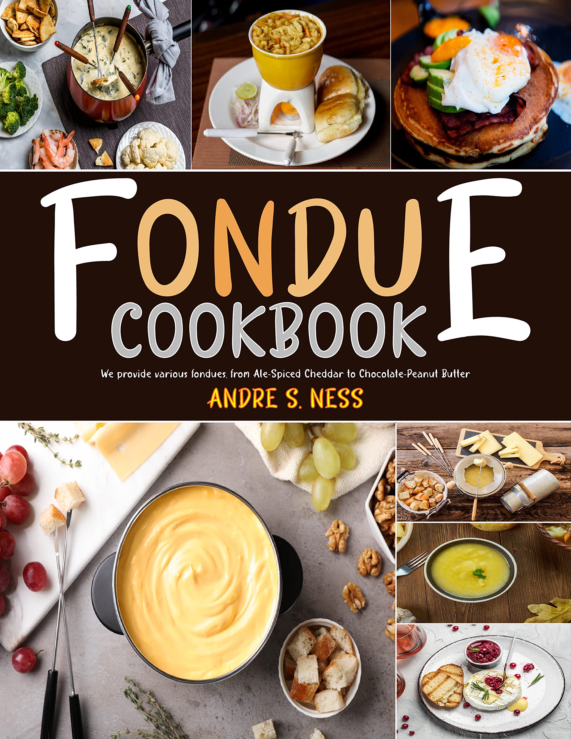 Fondue Cookbook We provide various fondues, from AleSpiced Cheddar to