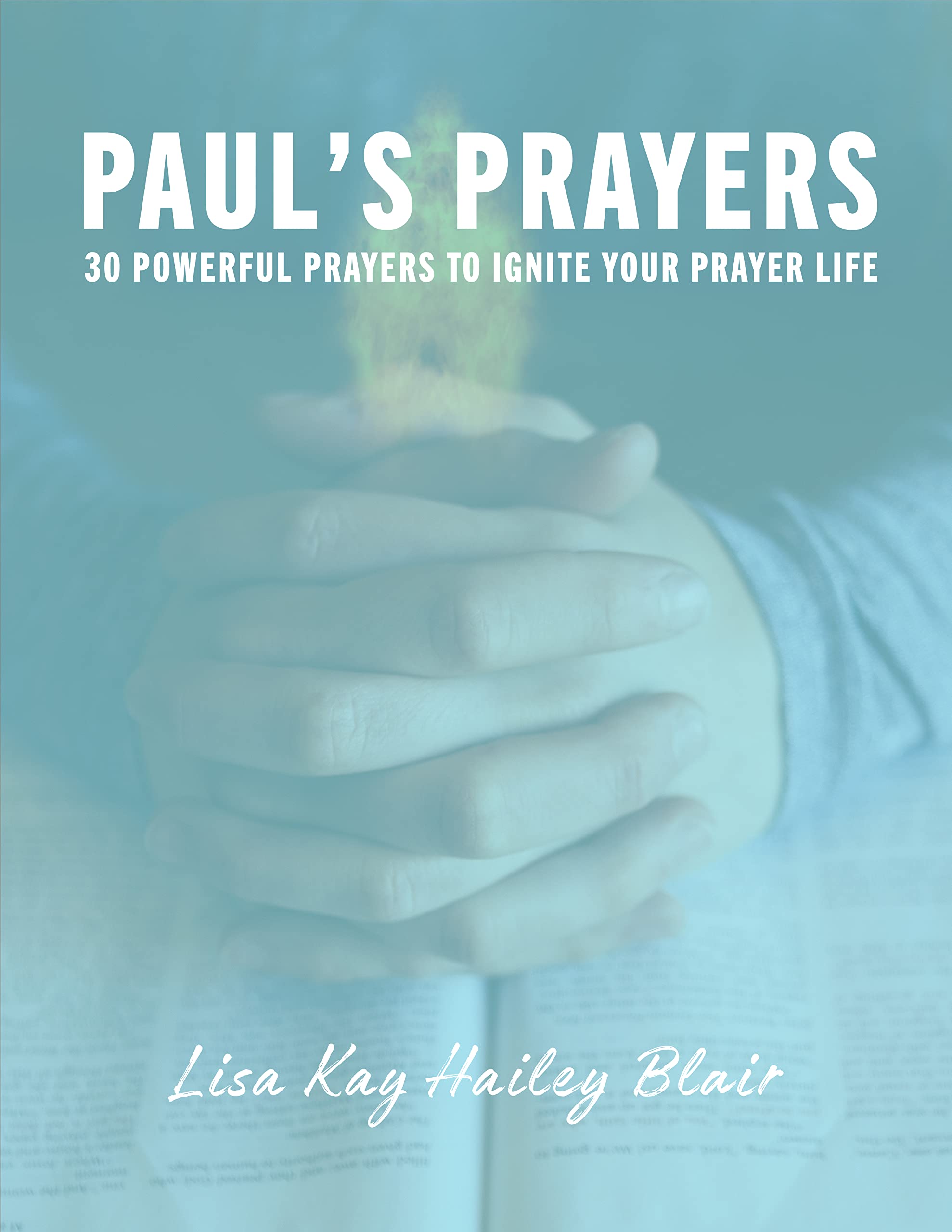 Paul's Prayers: 30 Powerful Prayers to Ignite Your Prayer Life by Lisa ...