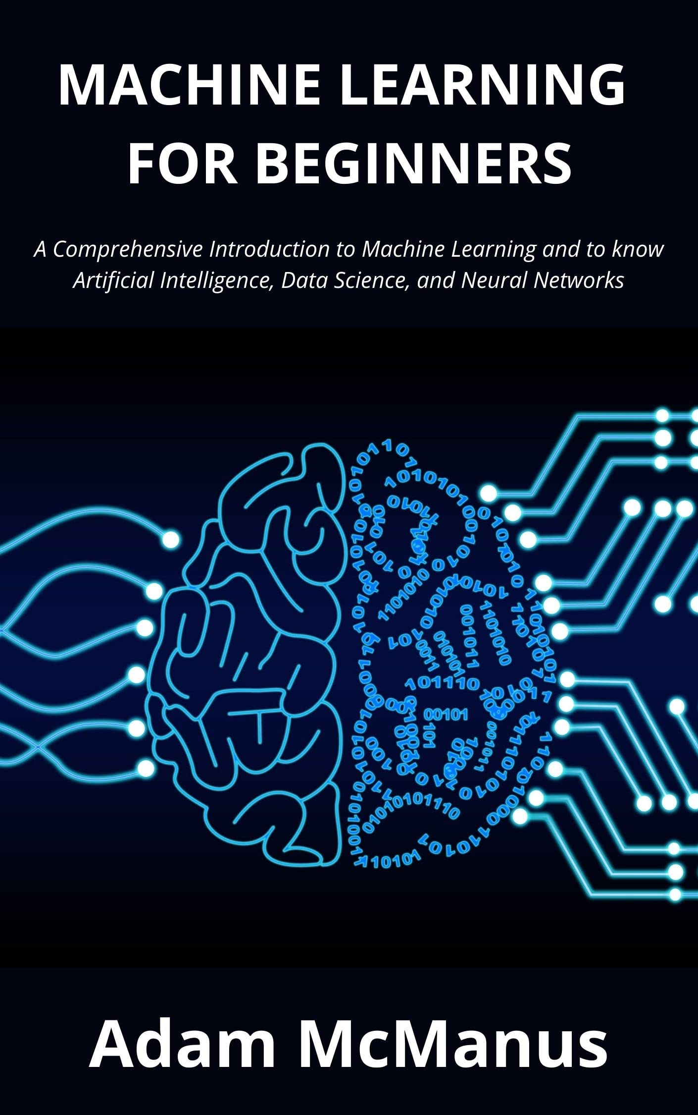 MACHINE LEARNING FOR BEGINNERS A Comprehensive Introduction to Machine