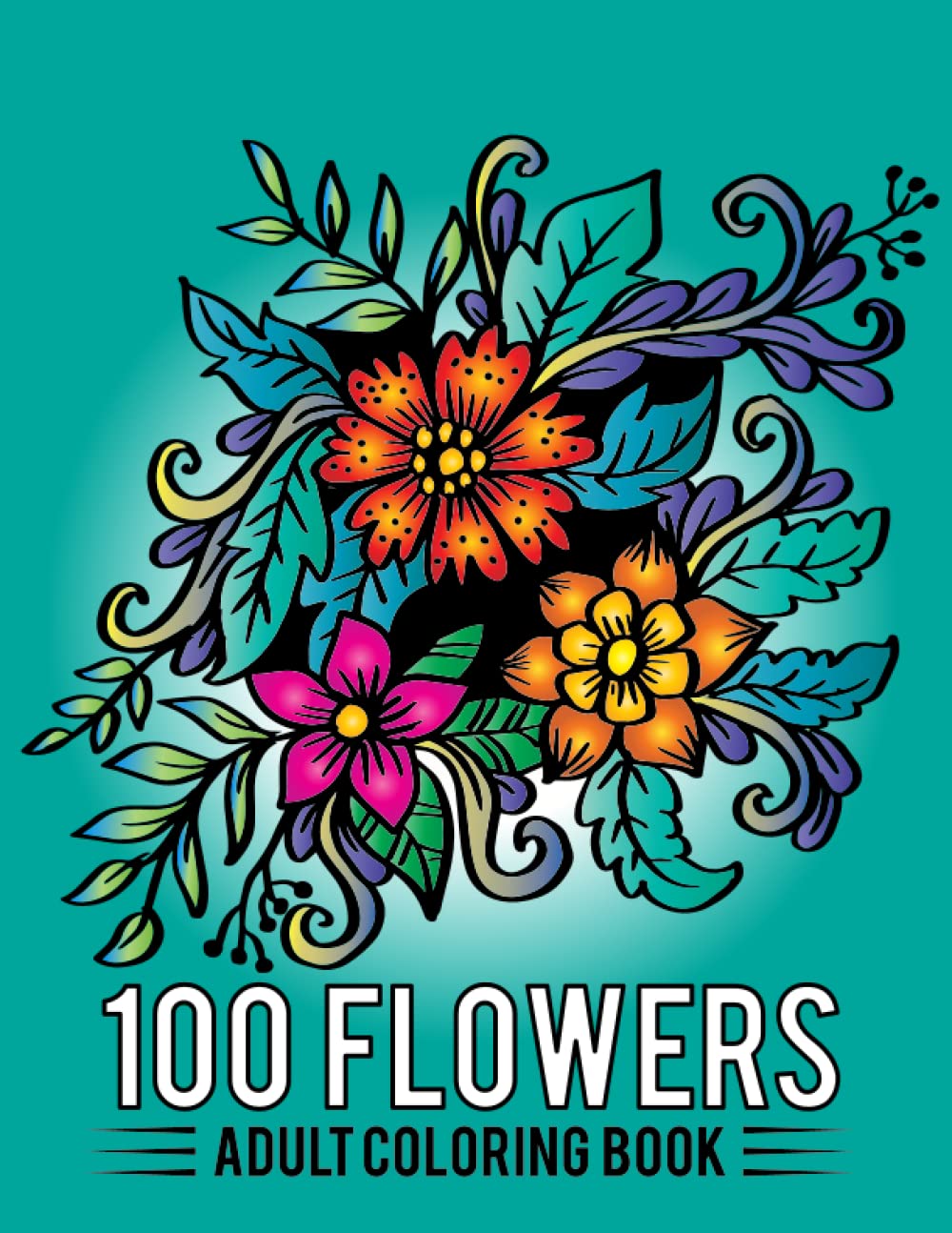 100 Flowers Adult Coloring Book: 100 Easy Large Print Flower Adult ...
