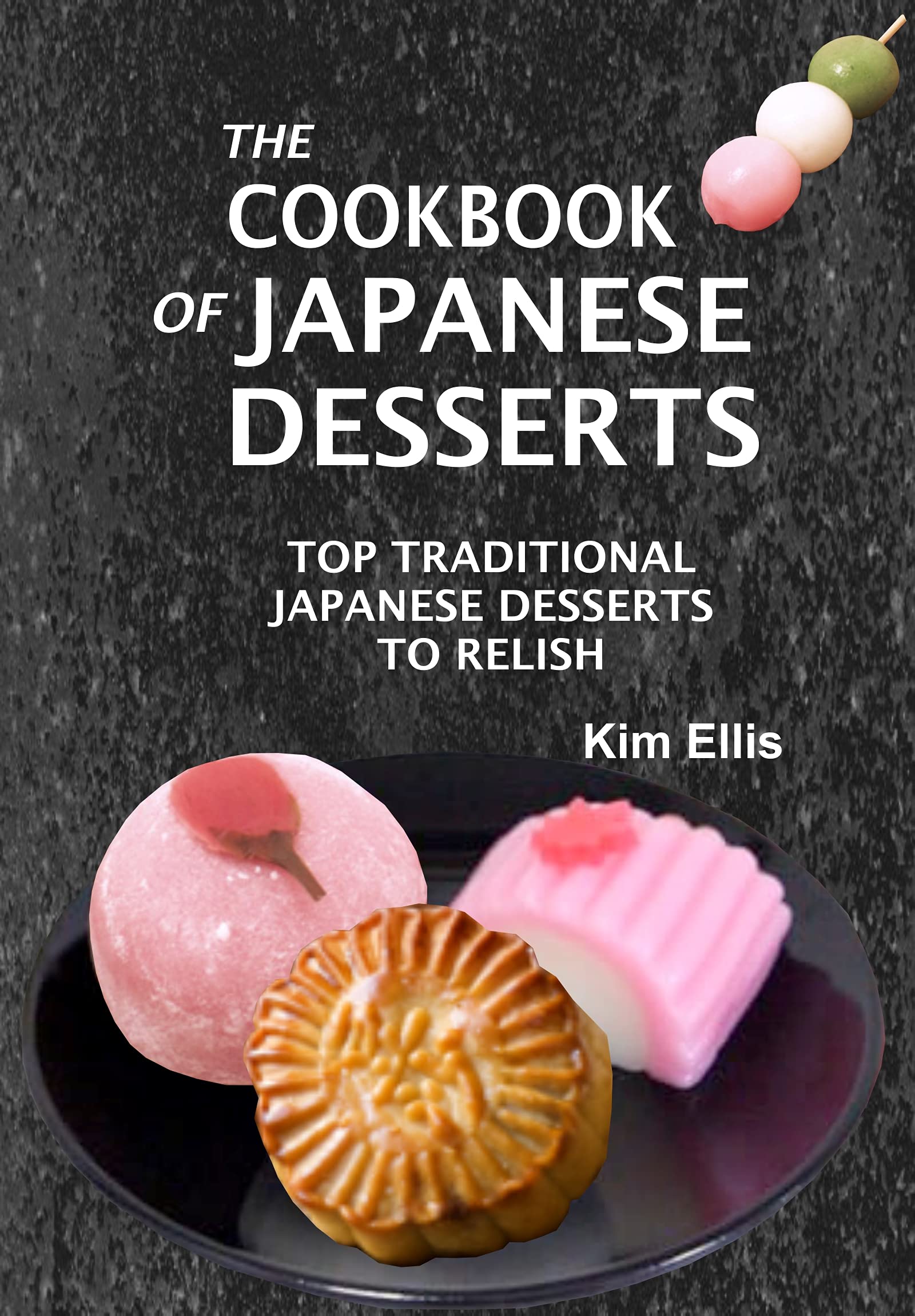 The Cookbook of Japanese Desserts Top Traditional Japanese Desserts to