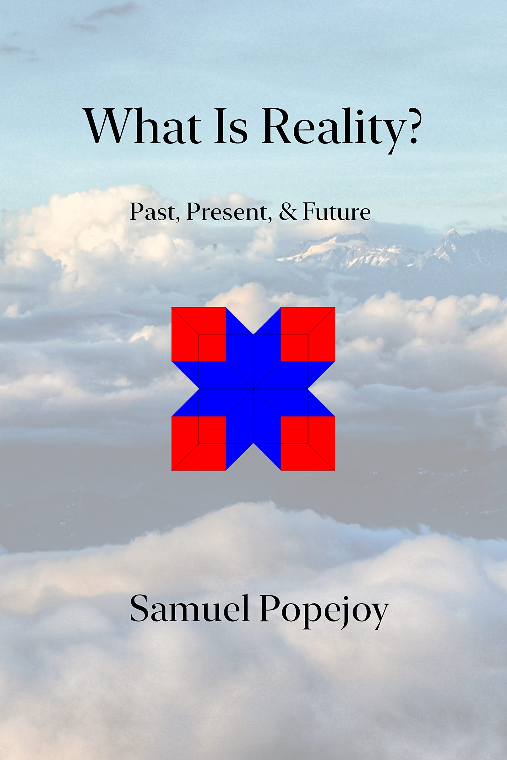 What Is Reality?: Past, Present, & Future by Samuel Popejoy | Goodreads
