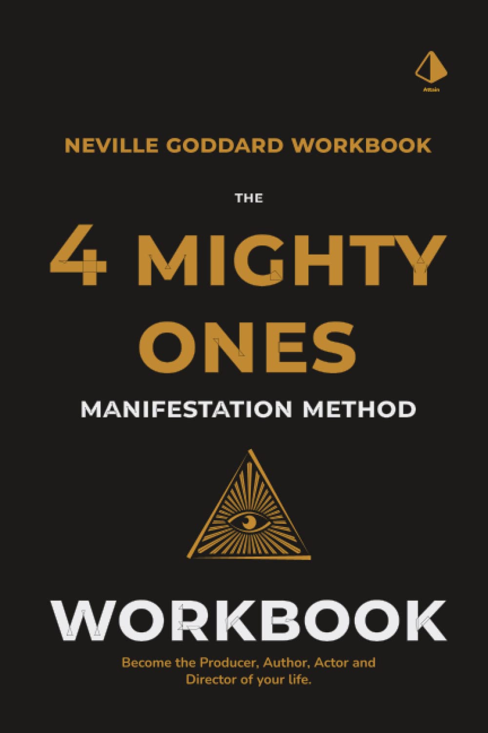 The Four Mighty Ones Manifestation Workbook A Neville Goddard Inspired