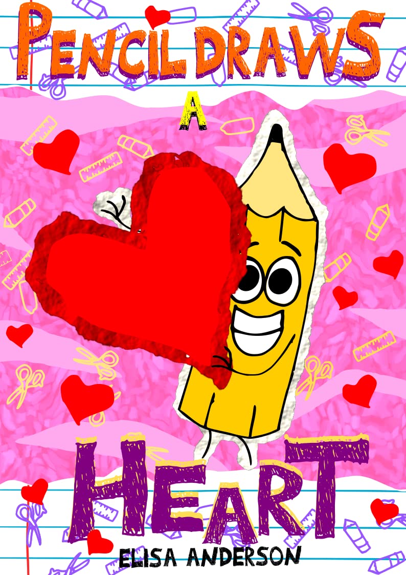 Pencil Draws A Heart – A Fun-Filled Early Reader Story Book for Preschool, Toddlers, Kindergarten and 1st Graders: An Interactive, Easy to Read Tale for Kids