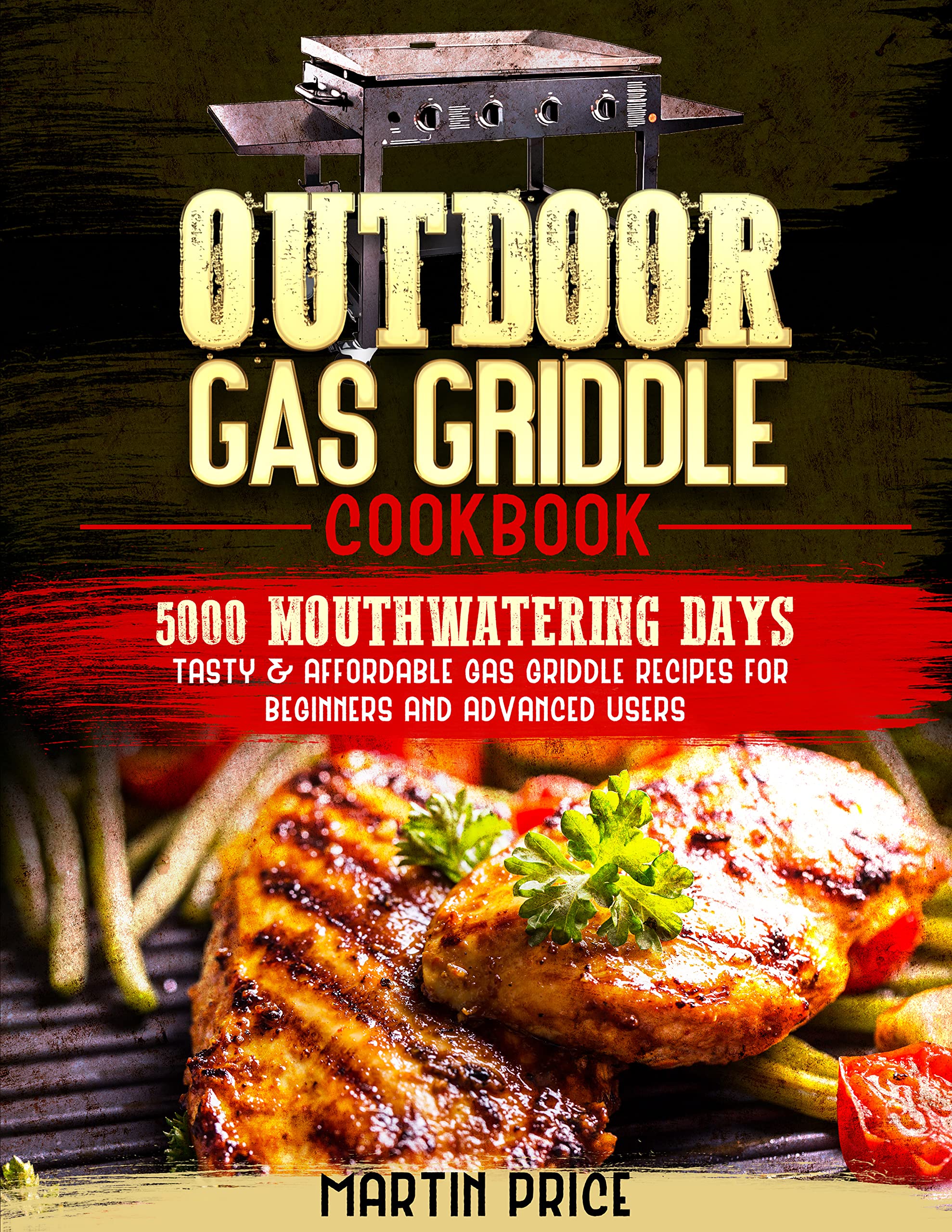 OUTDOOR GAS GRIDDLE COOKBOOK 5000 Mouthwatering Days Tasty and