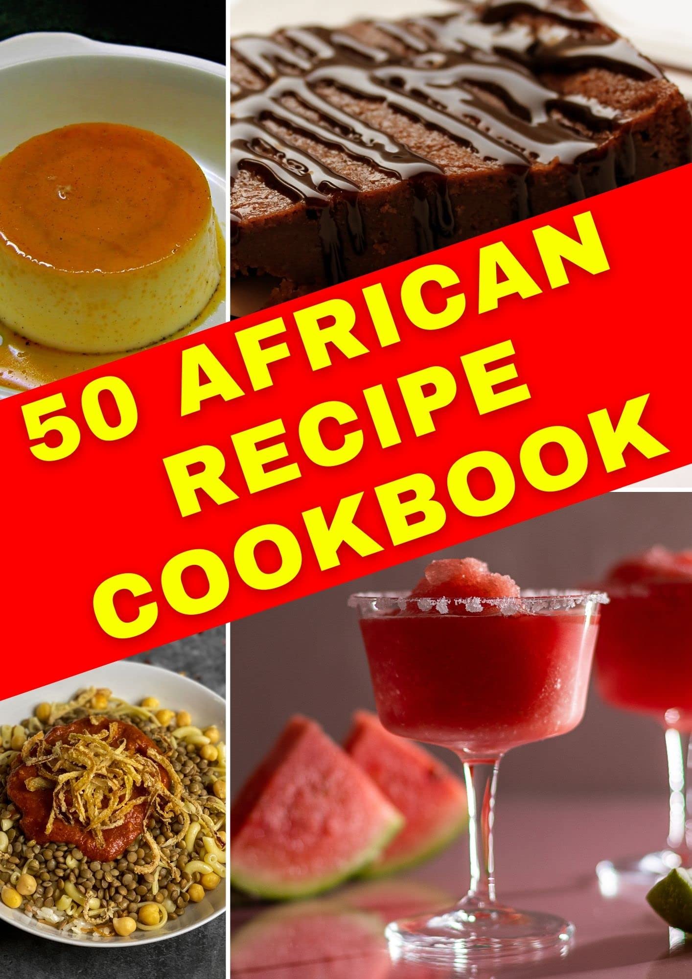 50 Delicious African Recipes: A Culinary Tour of the Continent ...