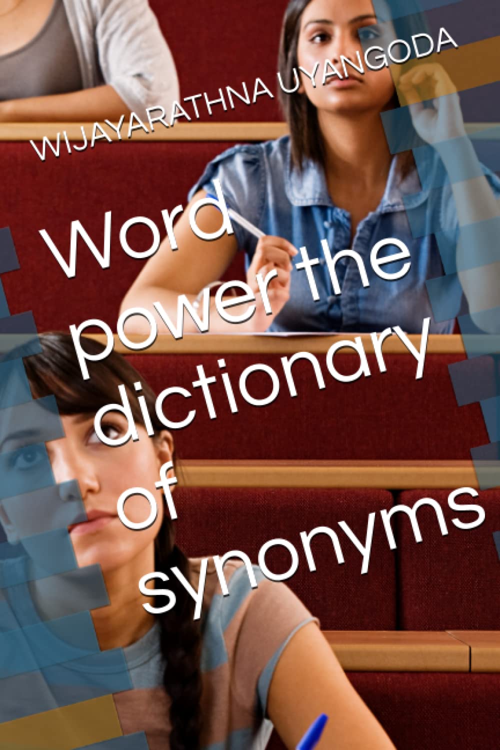 Word power the dictionary of synonyms by WIJAYARATHNA UYANGODA Goodreads