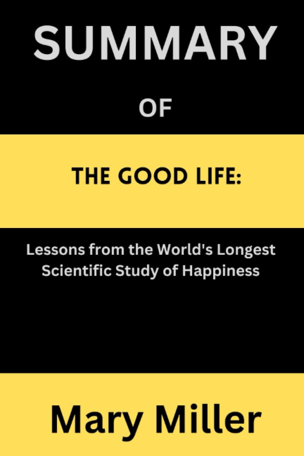 SUMMARY OF The Good Life Lessons from the World's Longest Scientific