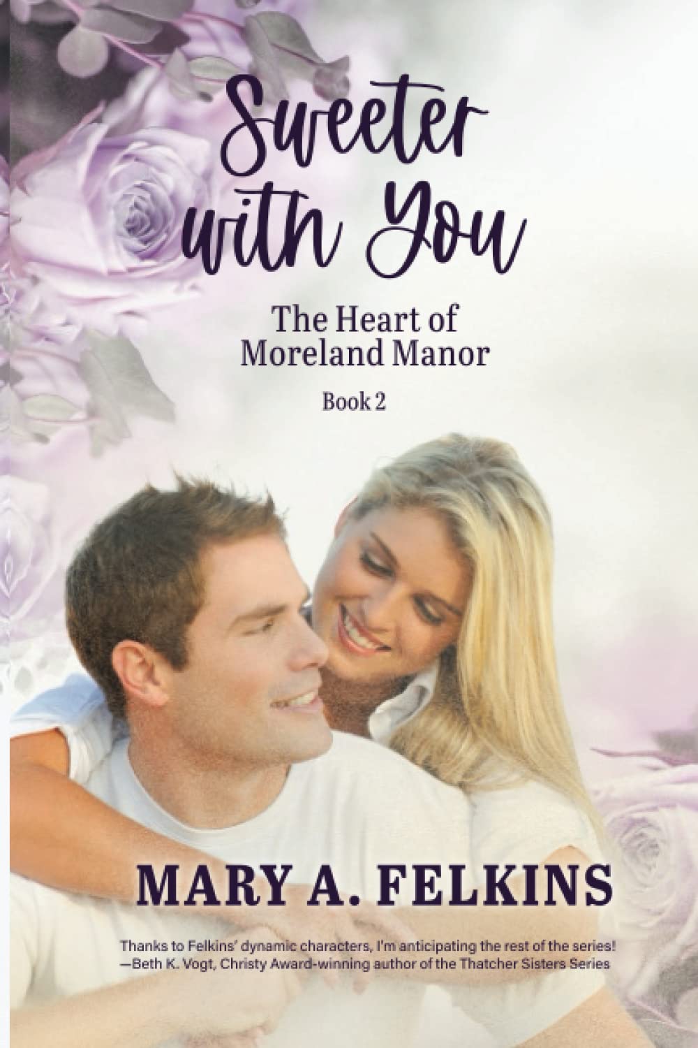 Sweeter with You (The Heart of Moreland Manor) by Mary A. Felkins