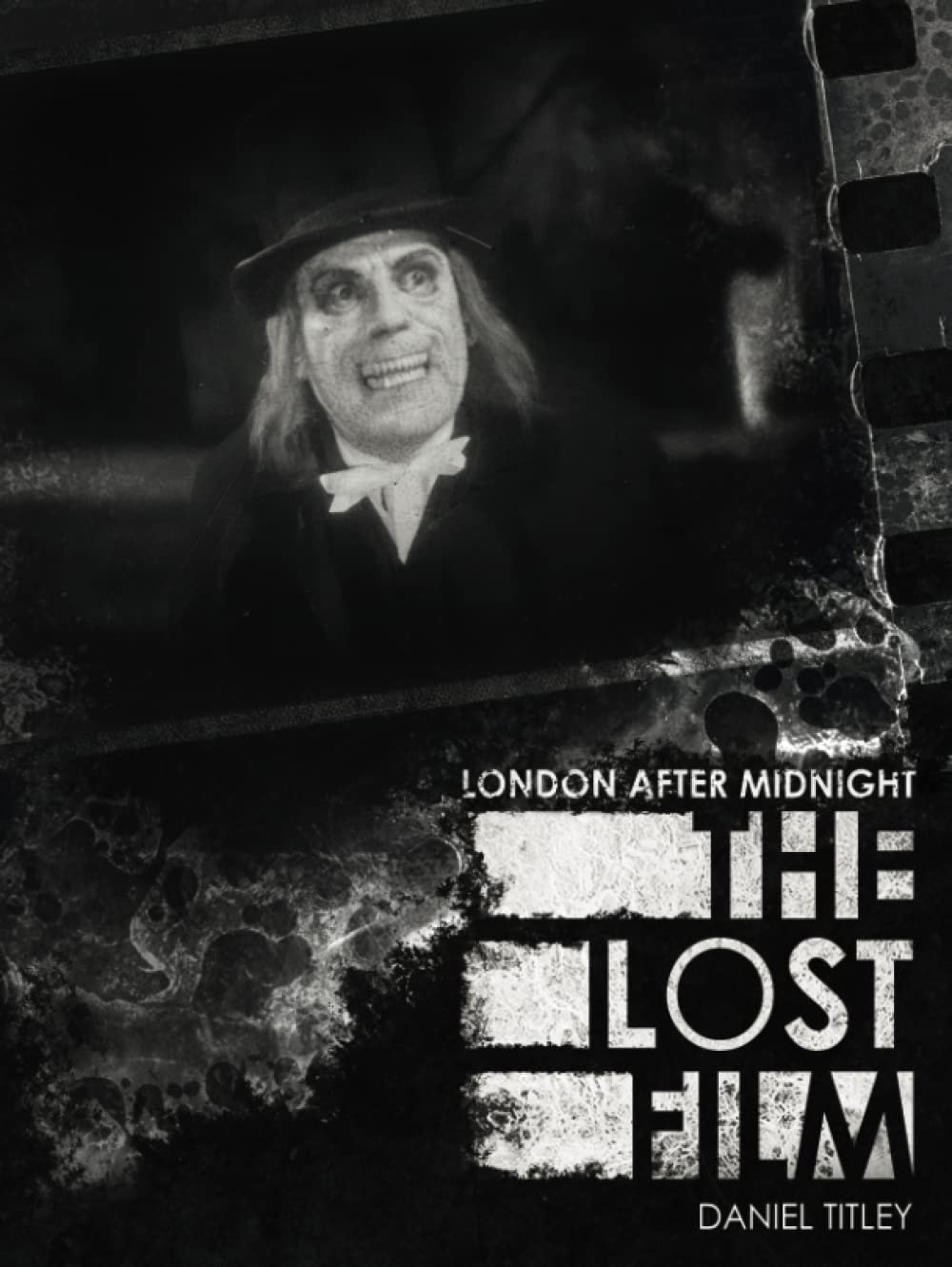 London After Midnight The Lost Film by Daniel Titley Goodreads