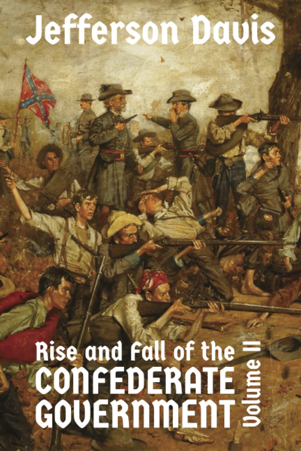 The Rise and Fall of the Confederate Government Volume II by Jefferson Davis Goodreads