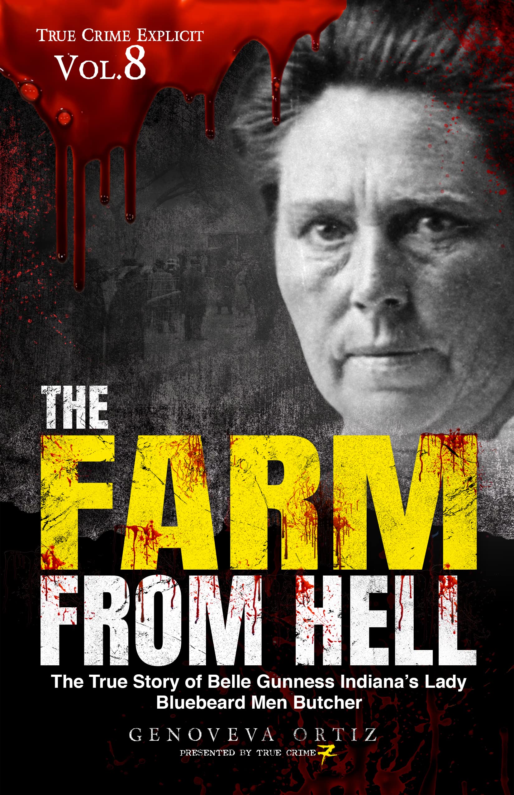 The Farm from Hell: The True Story of Belle Gunness Indiana’s Lady Bluebeard Men Butcher