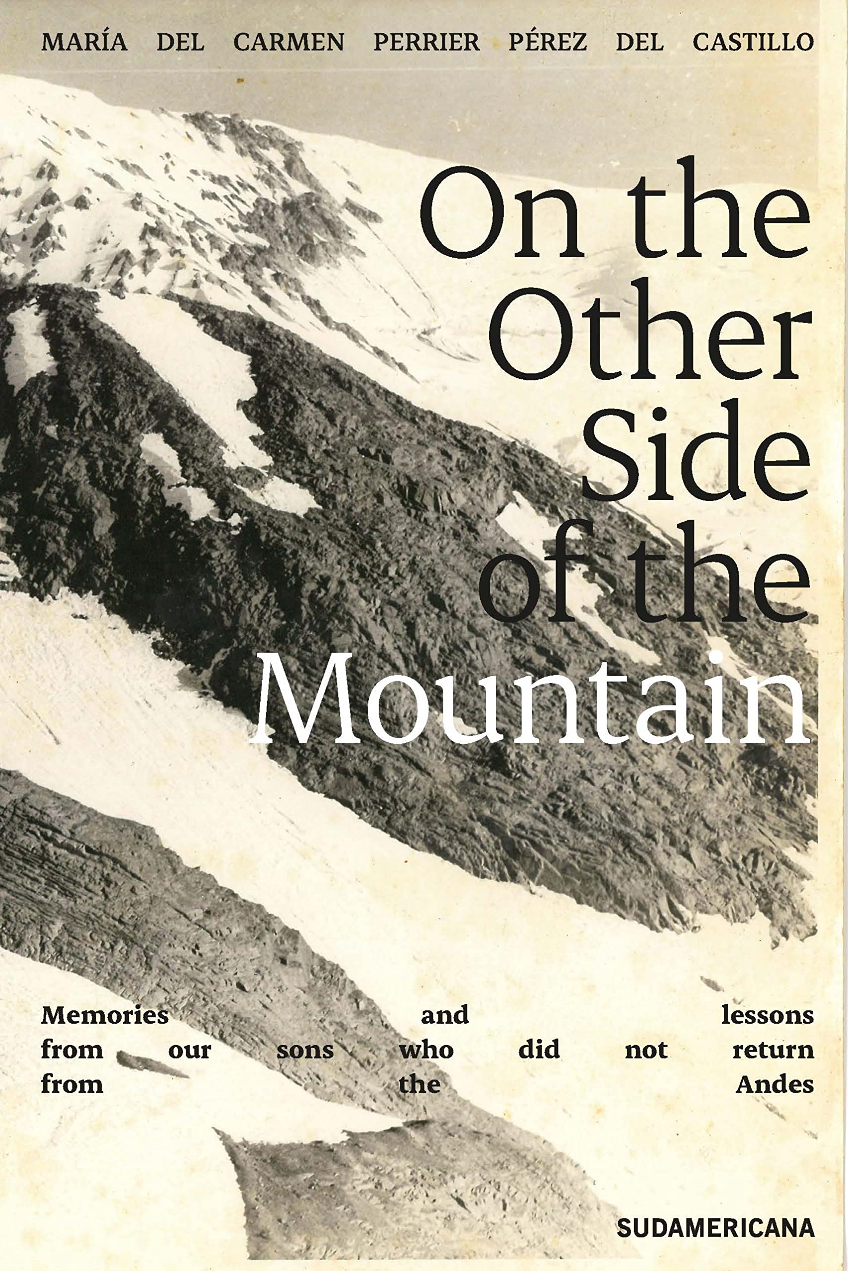 On the Other Side of the Mountain: Memories and lessons from our sons who did not return from the Andes