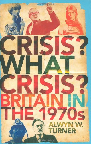 Crisis? What Crisis?: Britain in the 1970s