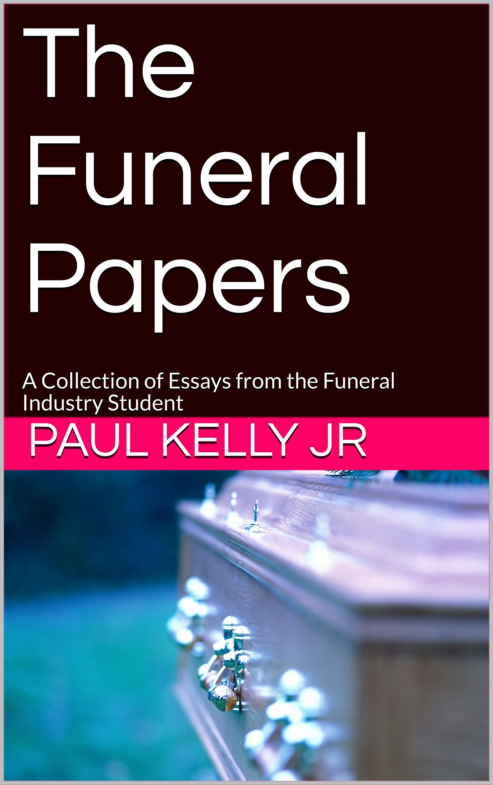 The Funeral Papers: A Collection of Essays from the Funeral Industry
