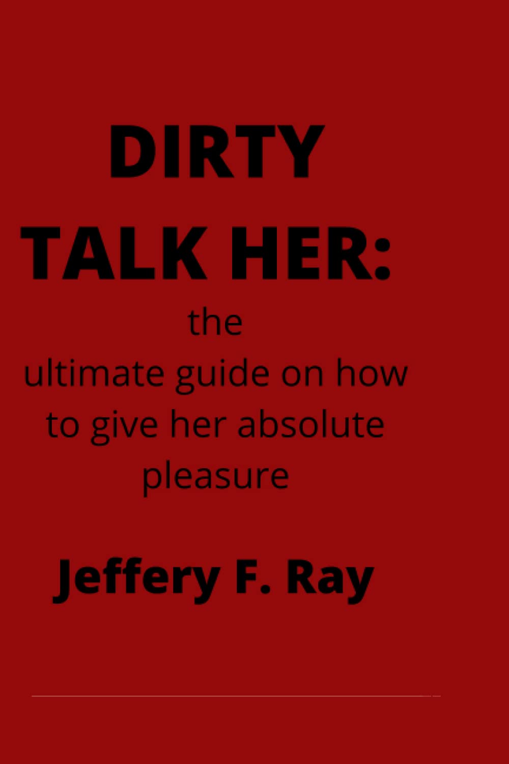 DIRTY TALK HER:: the ultimate guide on how to give her absolute ...