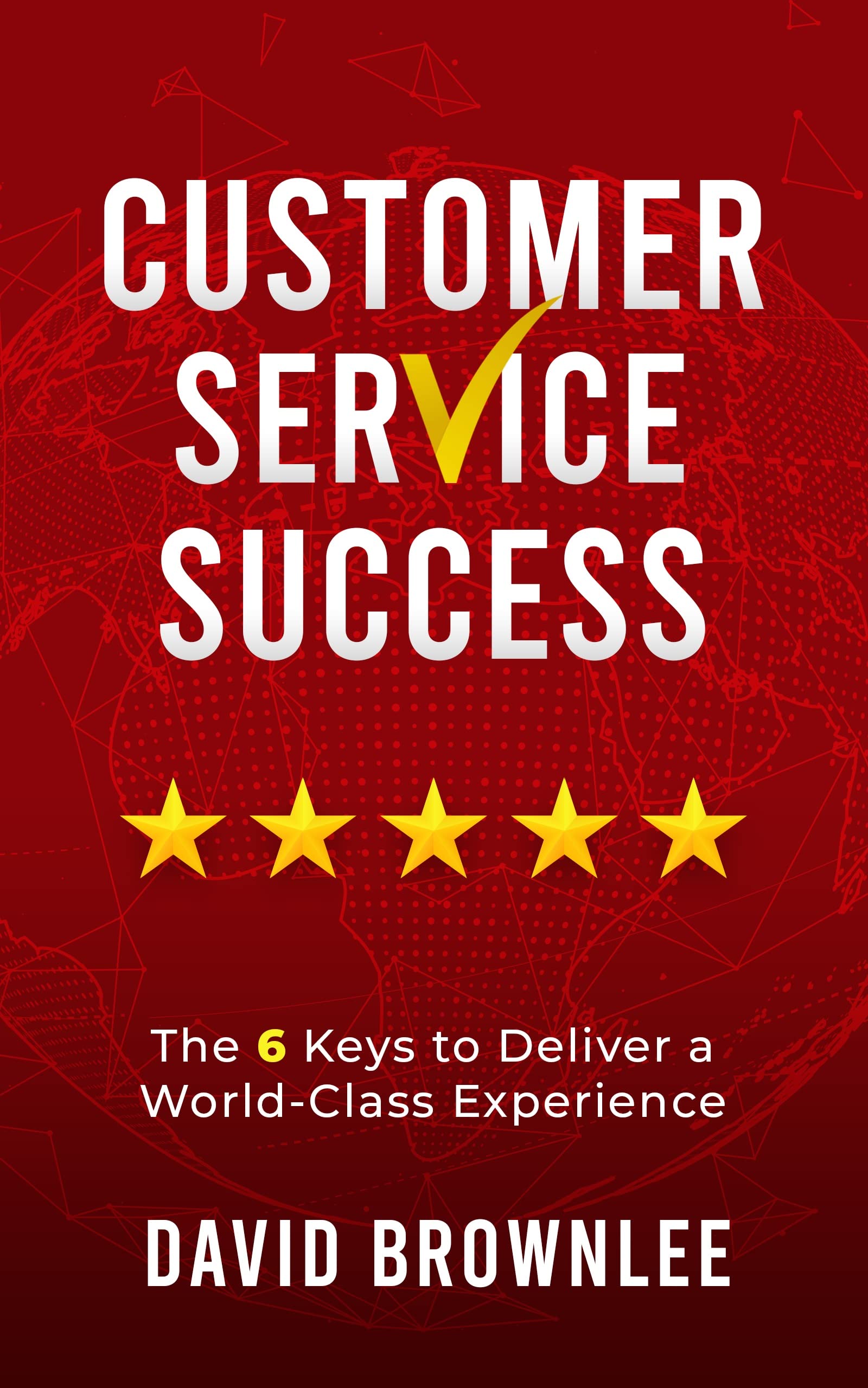 Customer Service Success The 6 Keys To Deliver A WorldClass