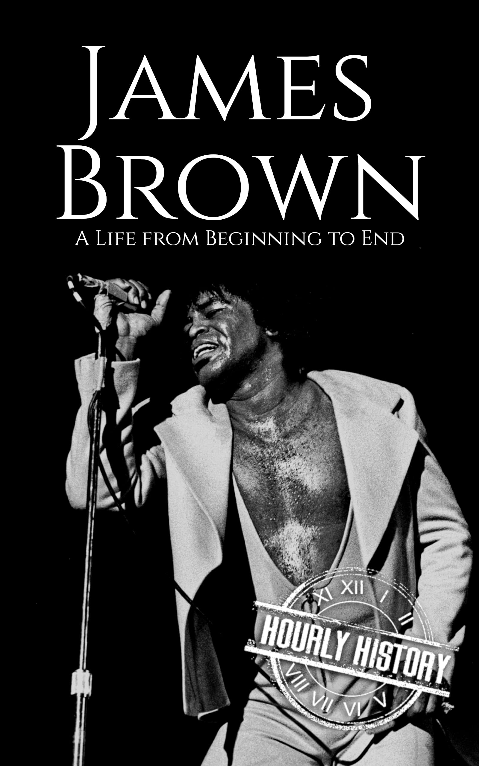 James Brown: A Life from Beginning to End