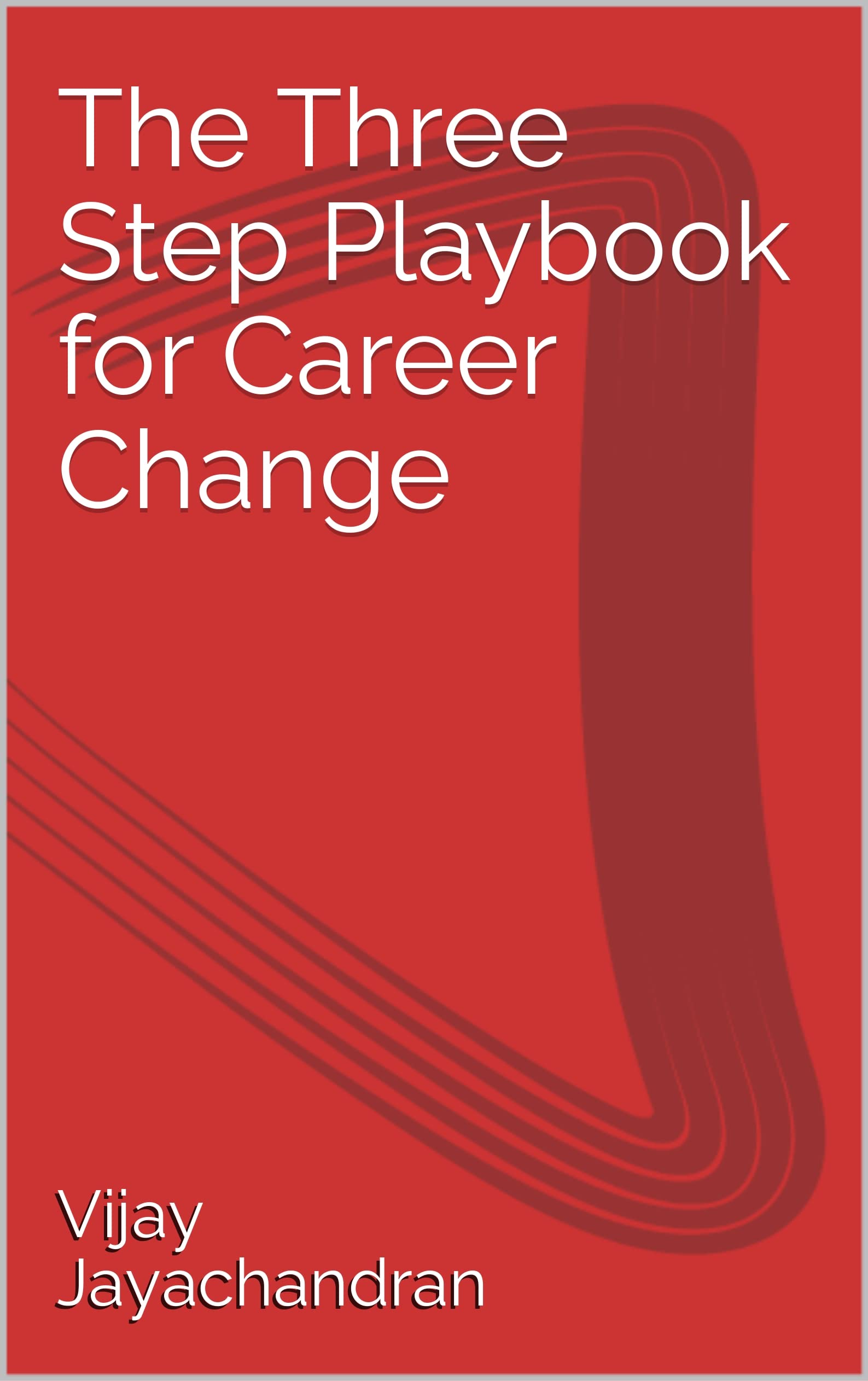 The Three Step Playbook for Career Change by Vijay Jayachandran | Goodreads