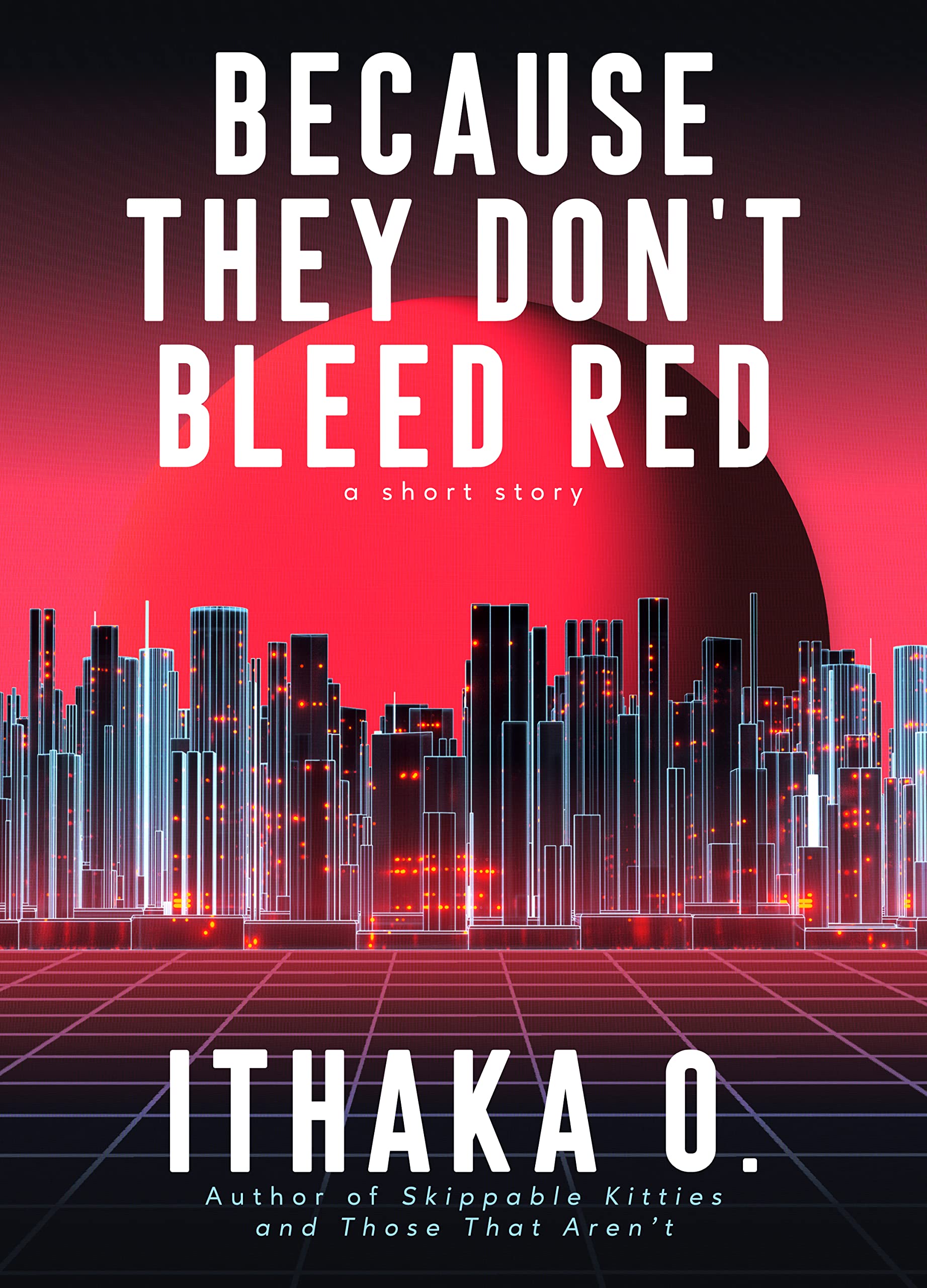 Because They Don t Bleed Red A Short Story By Ithaka O Goodreads because-they-don-t-bleed-red-a-short-story-by-ithaka-o-goodreads