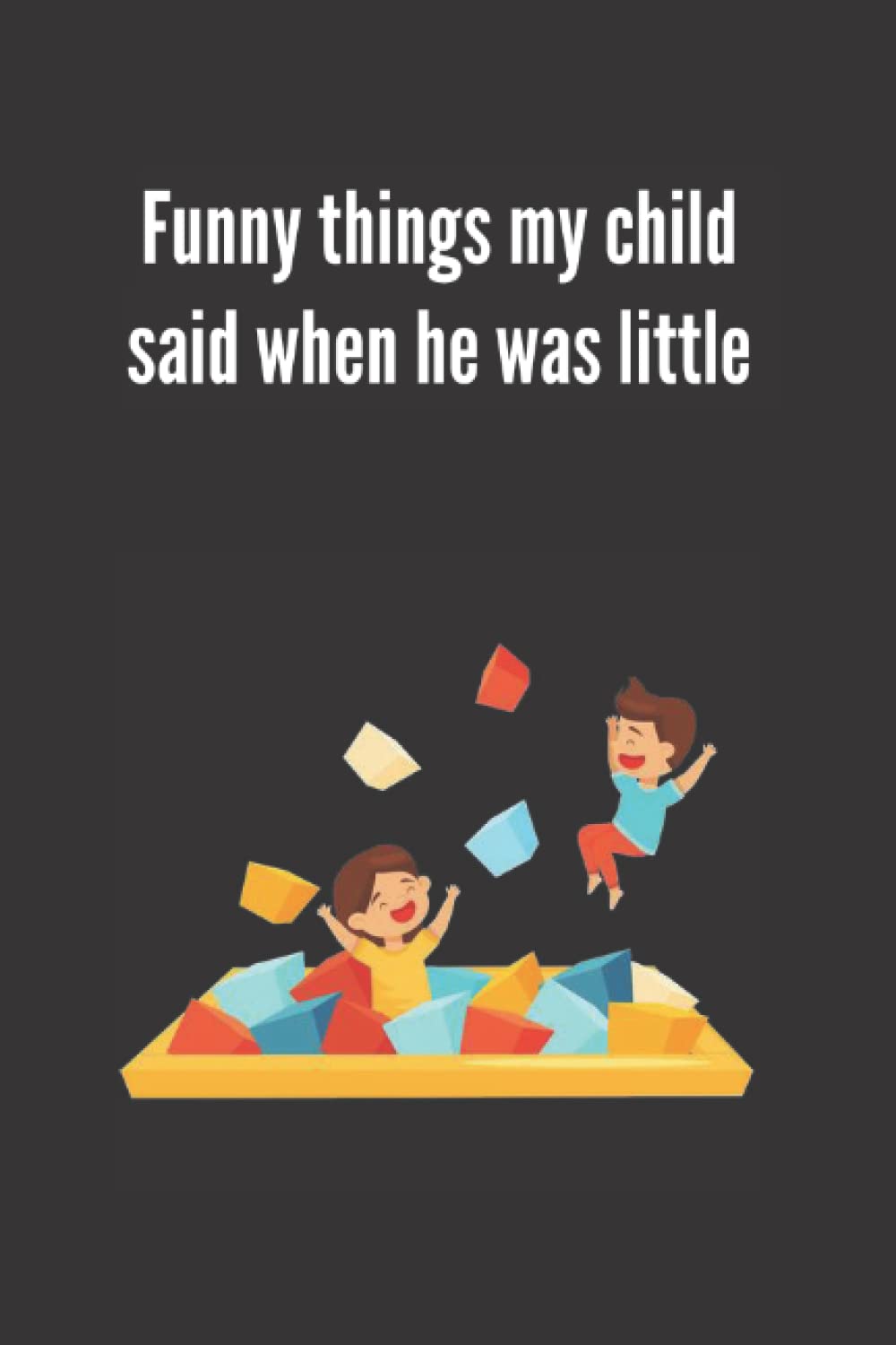 Funny things my child said when he was little Notebook to keep the
