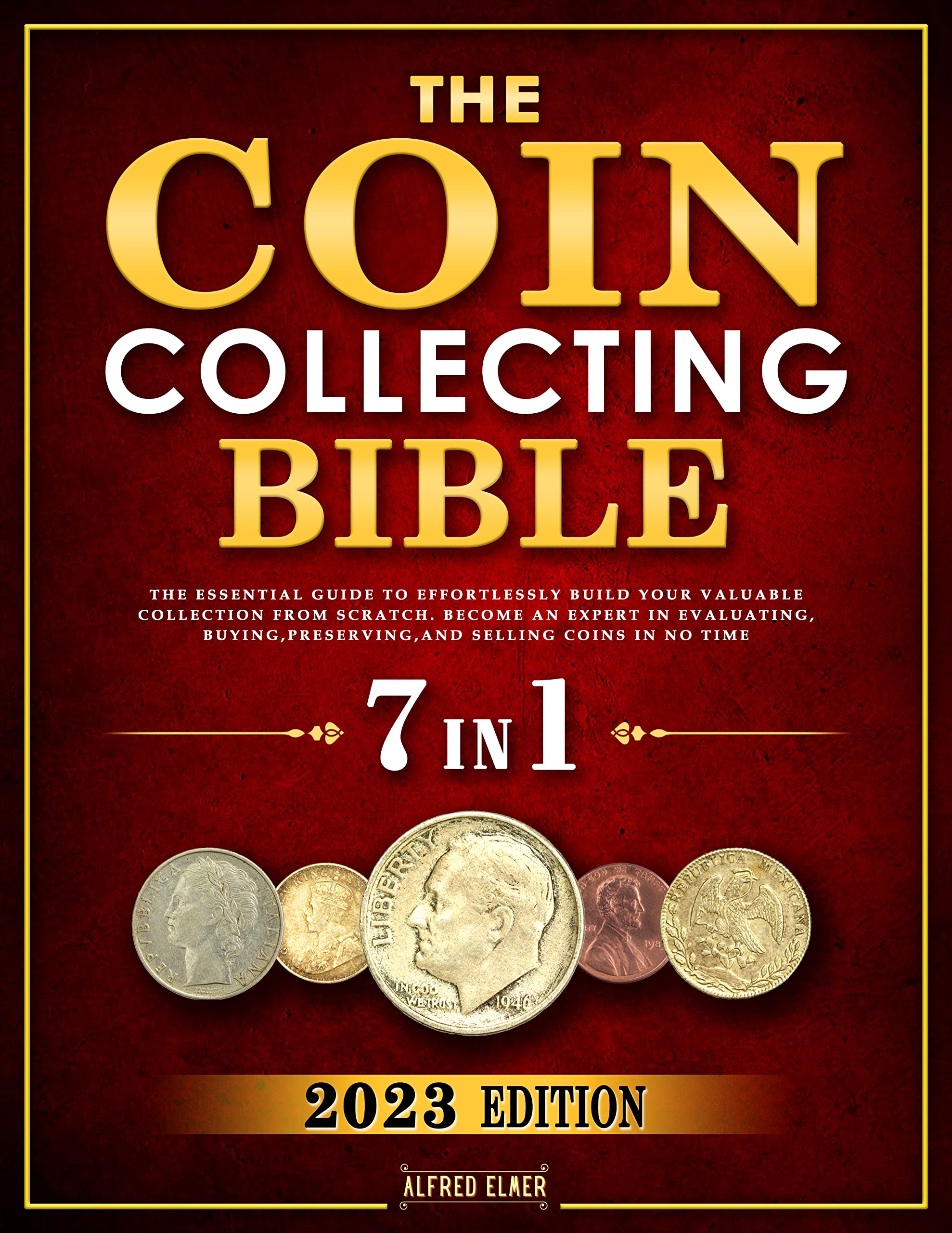 The Coin Collecting Bible (7 in 1) The Essential Guide to Effortlessly