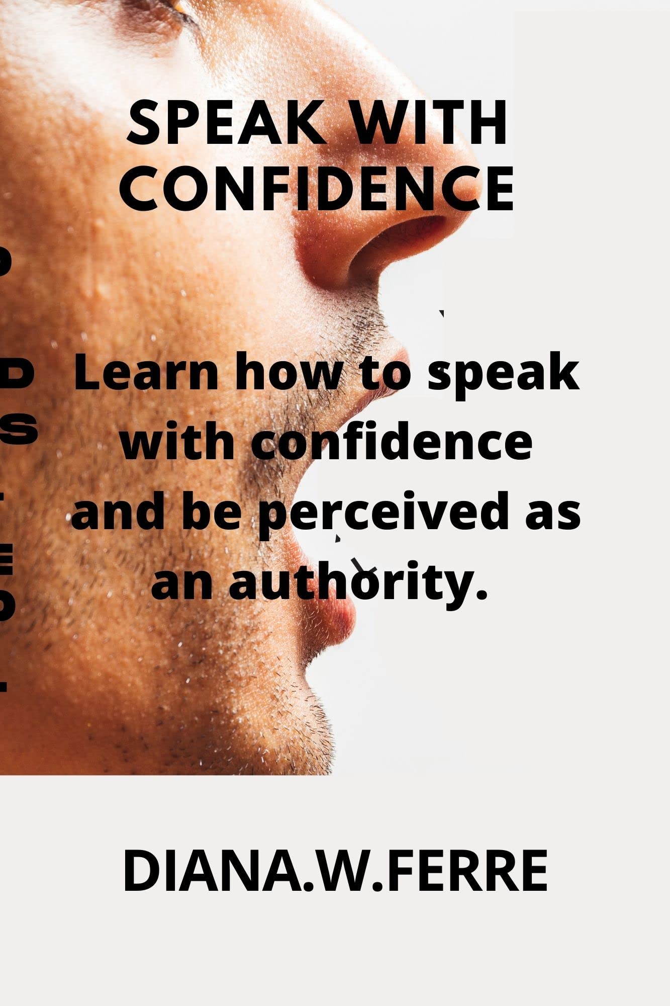 SPEAK WITH CONFIDENCE: Learn how to speak with confidence and be ...