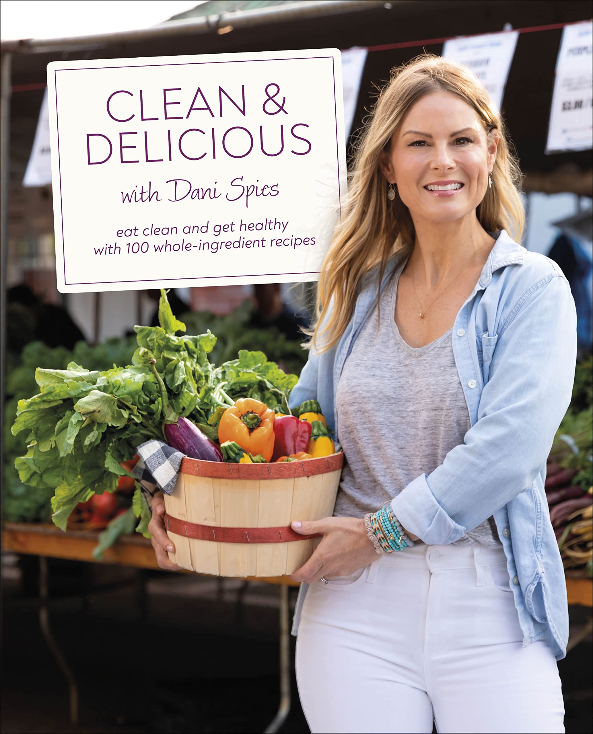 Clean & Delicious: Eat Clean and Get Healthy with 100 Whole-Ingredient Recipes