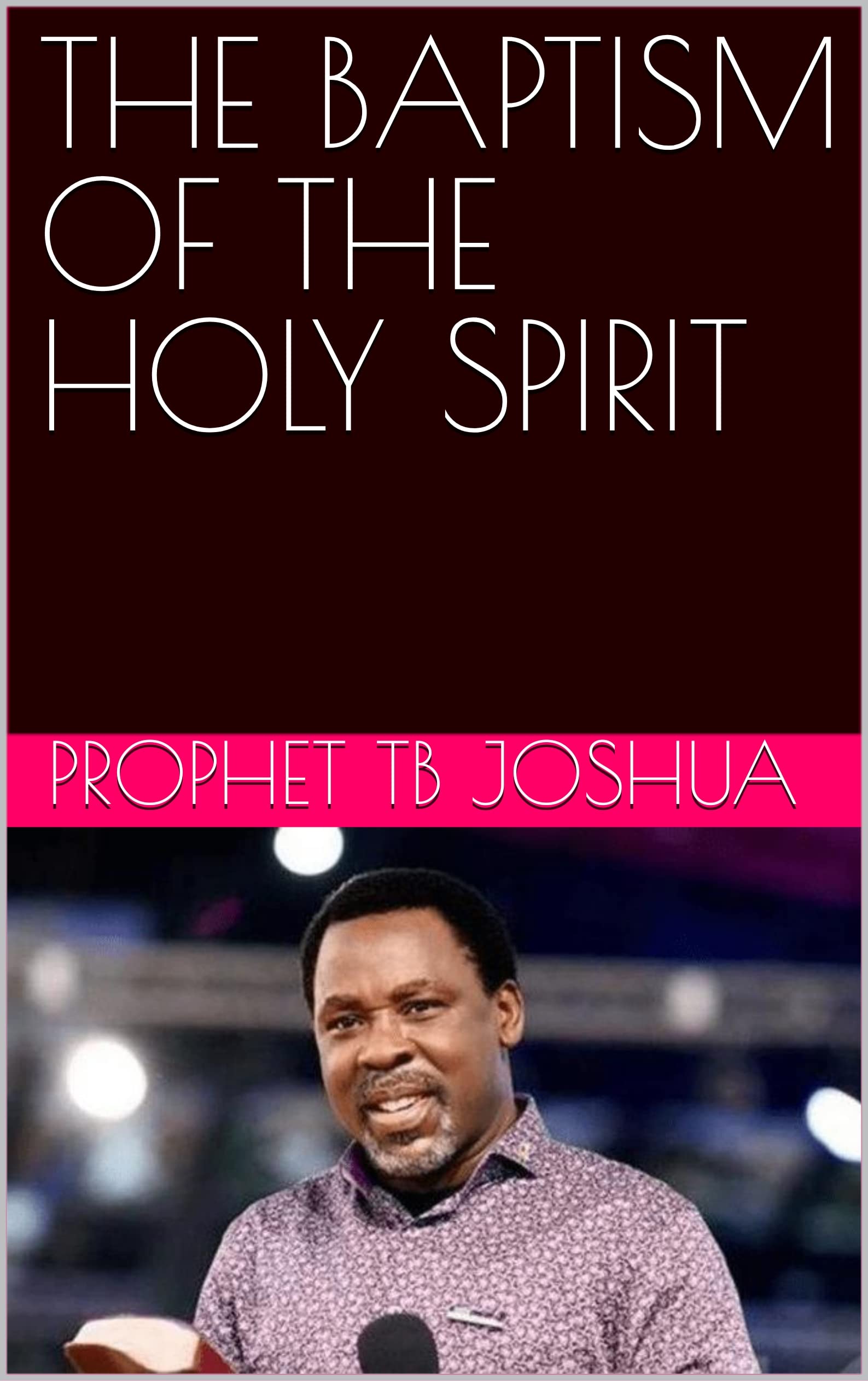 THE BAPTISM OF THE HOLY SPIRIT By Prophet Tb Joshua Goodreads the-baptism-of-the-holy-spirit-by-prophet-tb-joshua-goodreads