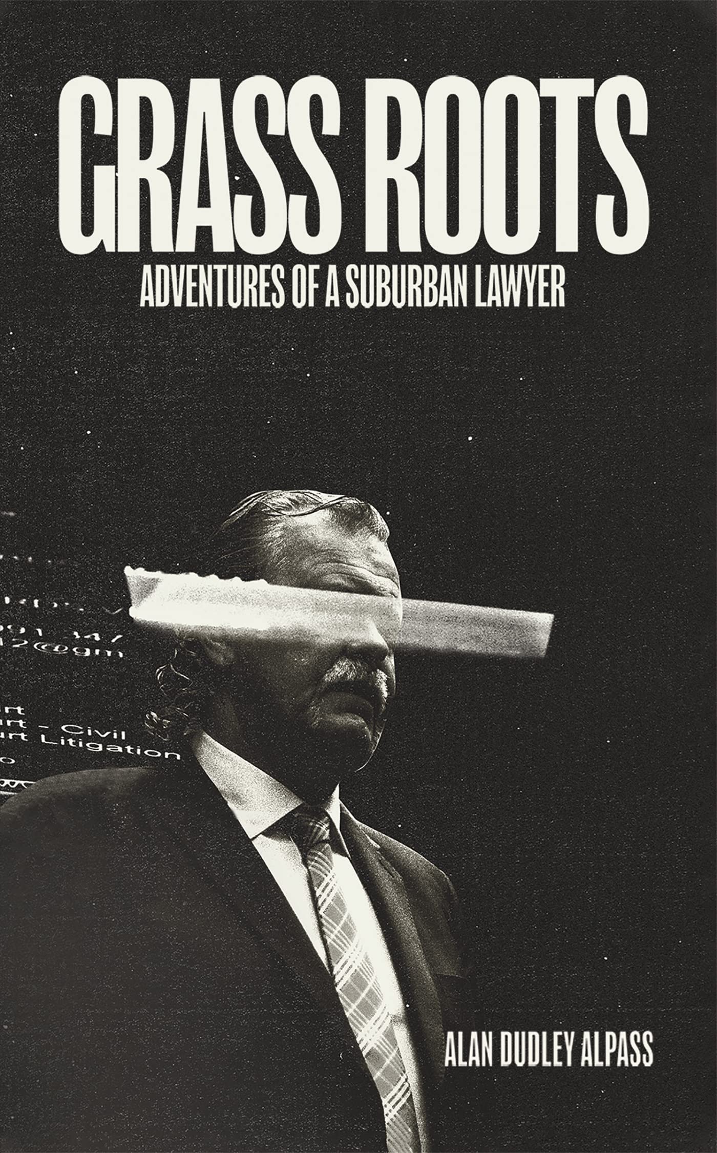 Grass Roots: Adventures of a Suburban Lawyer by Alan Dudley Alpass ...
