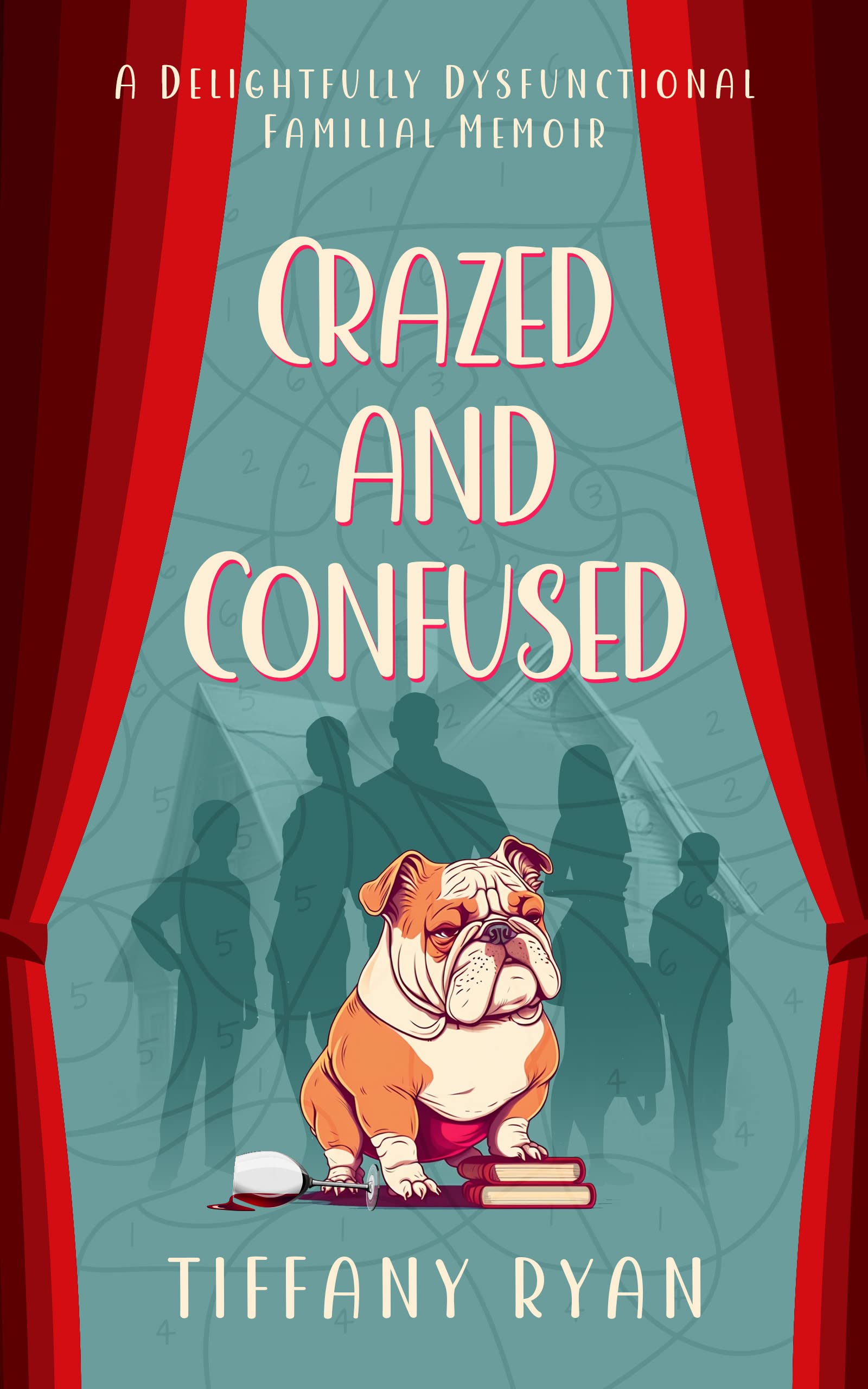 Crazed and Confused: A Delightfully Dysfunctional Familial Memoir