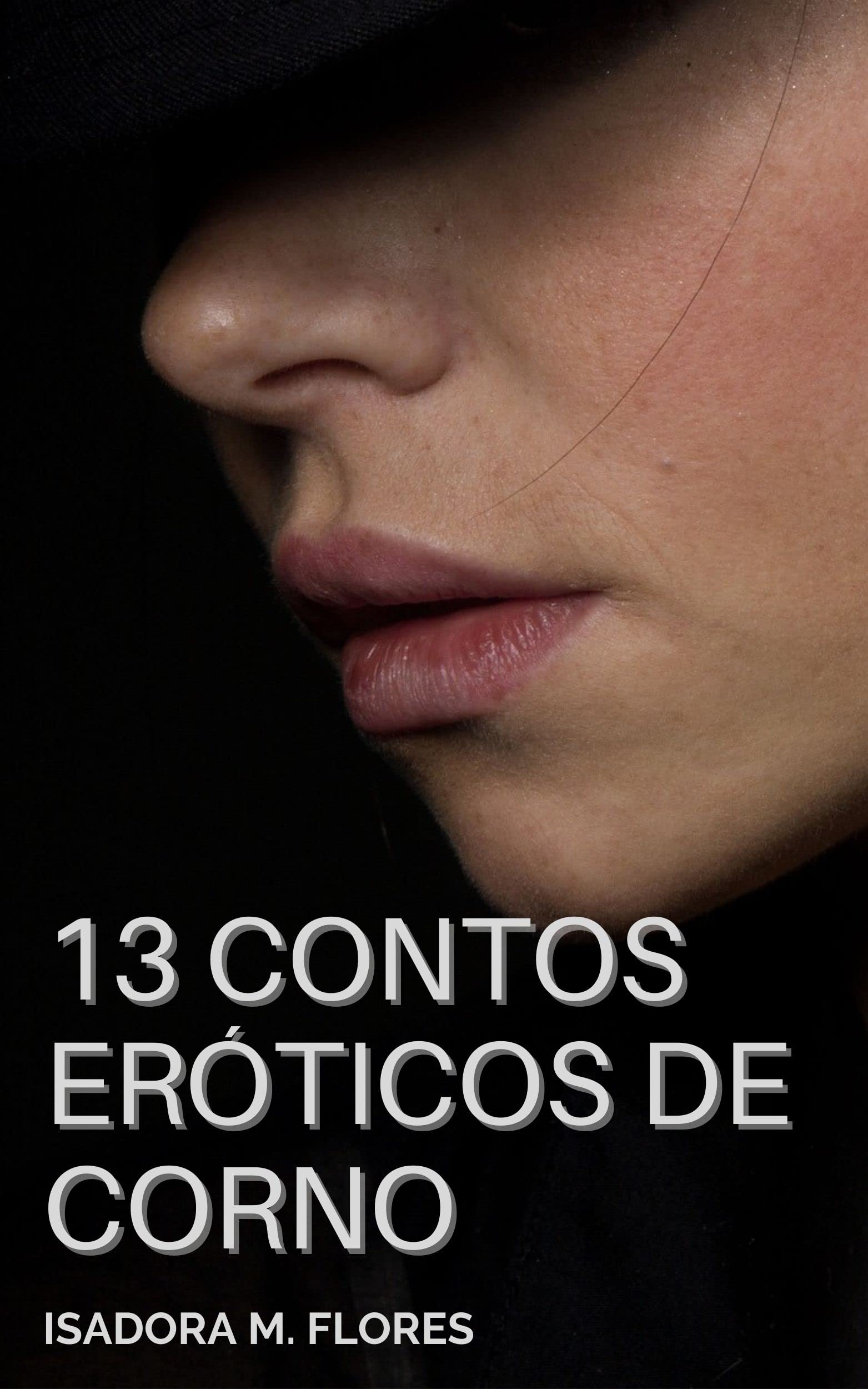 13 Contos Er ticos 150 P ginas De Erotismo E Prazer By Isadora M 13 Contos Er ticos 150 P ginas De Erotismo E Prazer By Isadora M