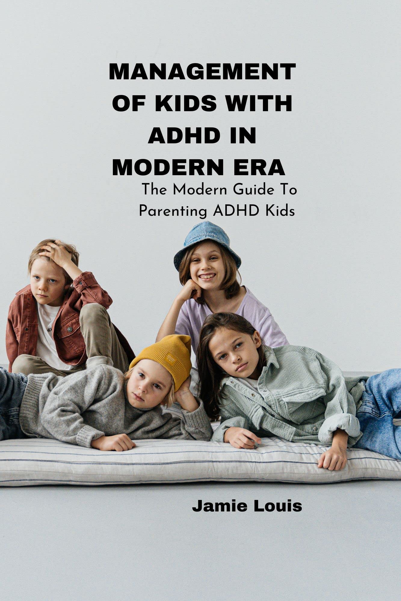 Management Of Kids With ADHD IN MODERN ERA The Modern Guide To