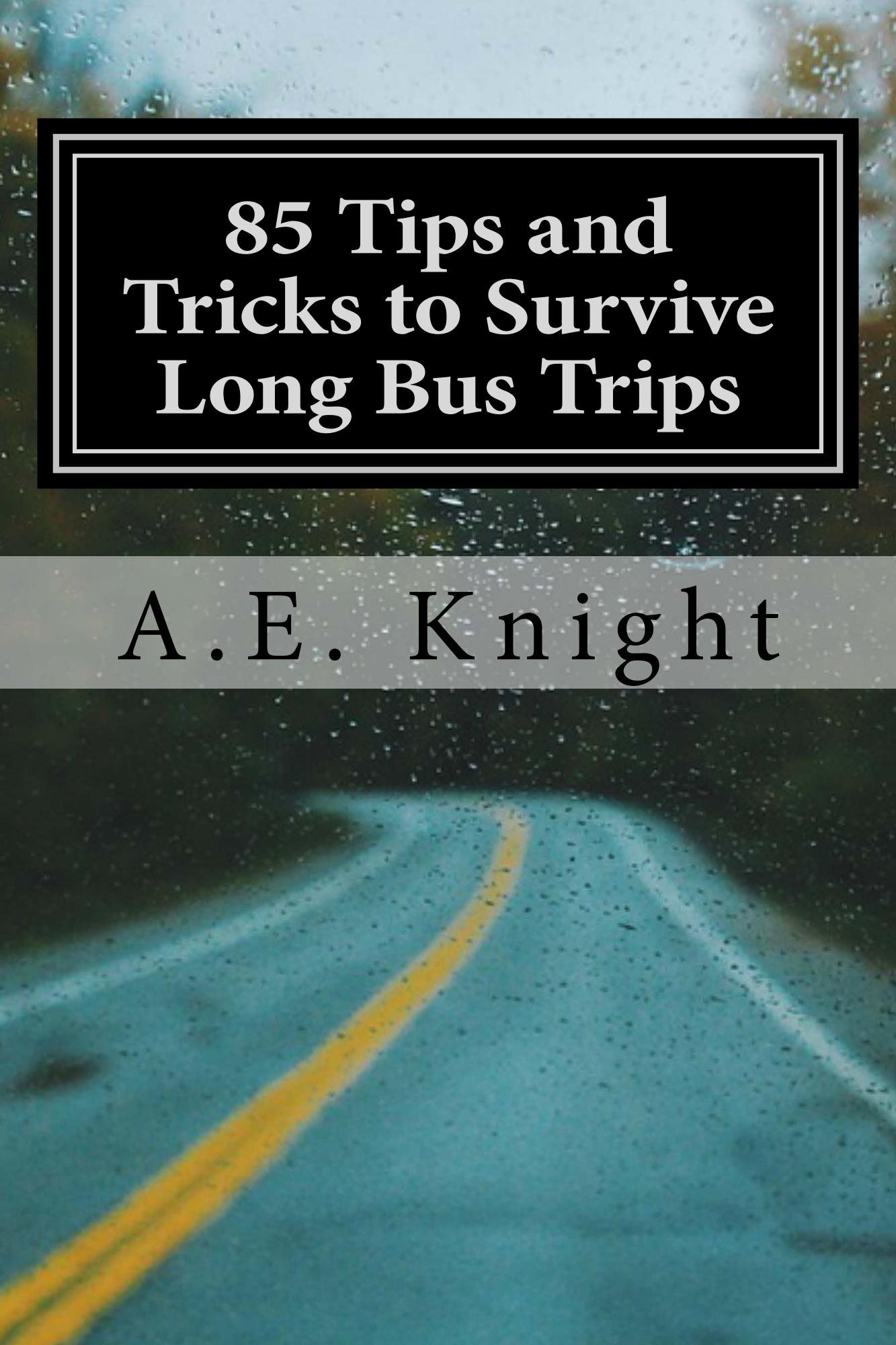 85 Tips and Tricks to Survive Long Bus Trips by A. E. Knight Goodreads