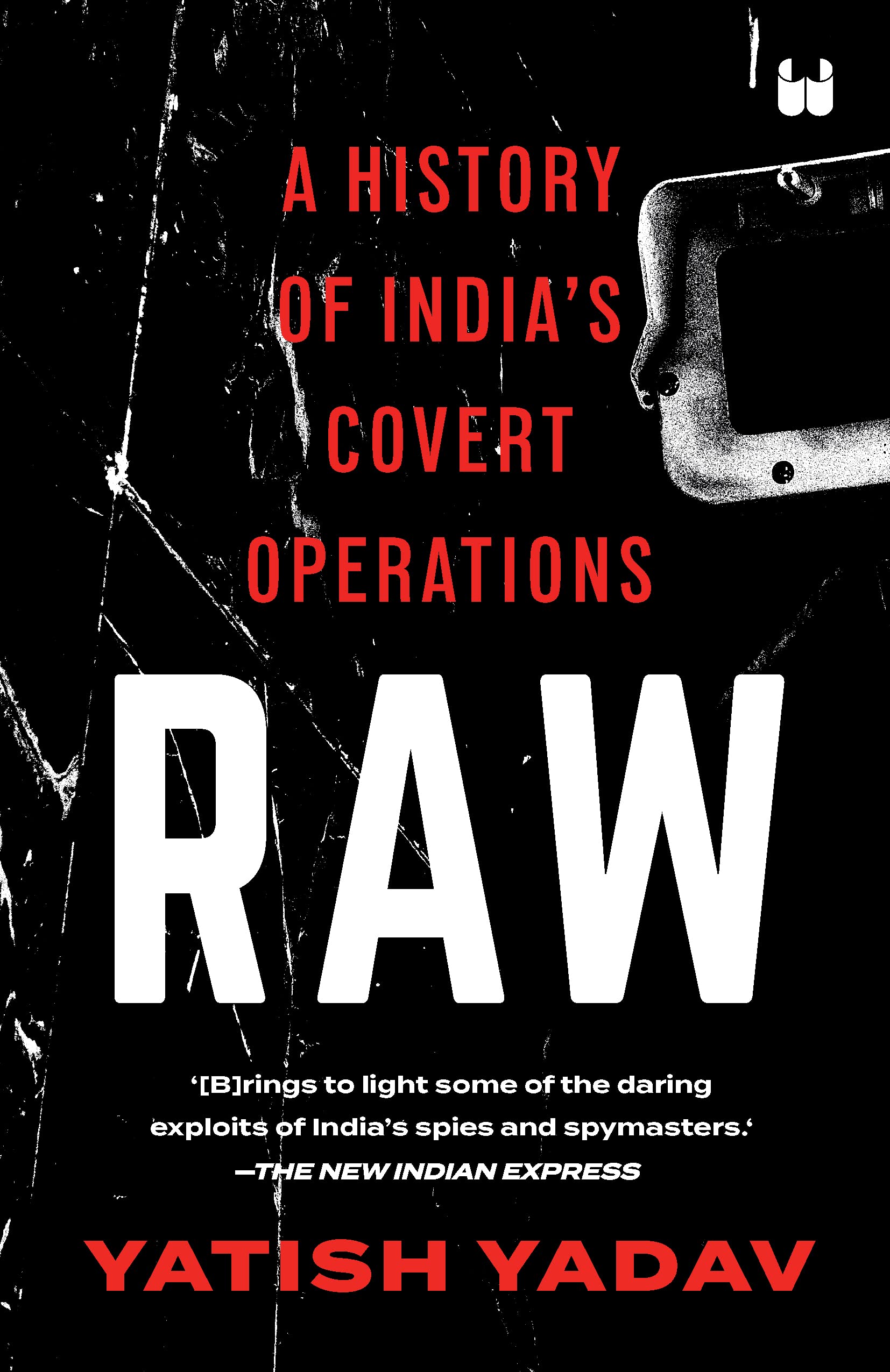 Raw : A History Of India's Covert Operations
