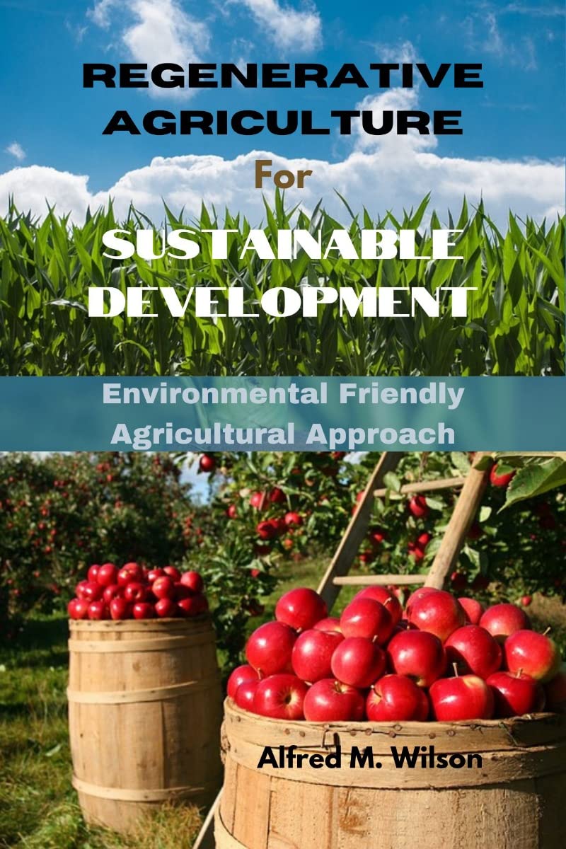 Regenerative Agriculture for Sustainable Development Environmental Friendly Agricultural