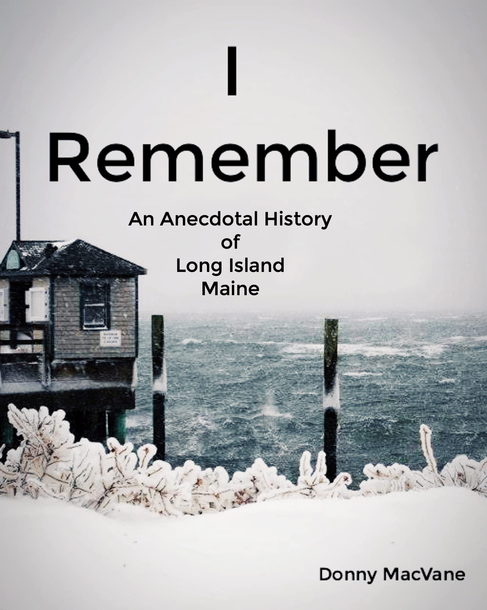 I Remember An Anecdotal History of Long Island, Maine by Donny MacVane