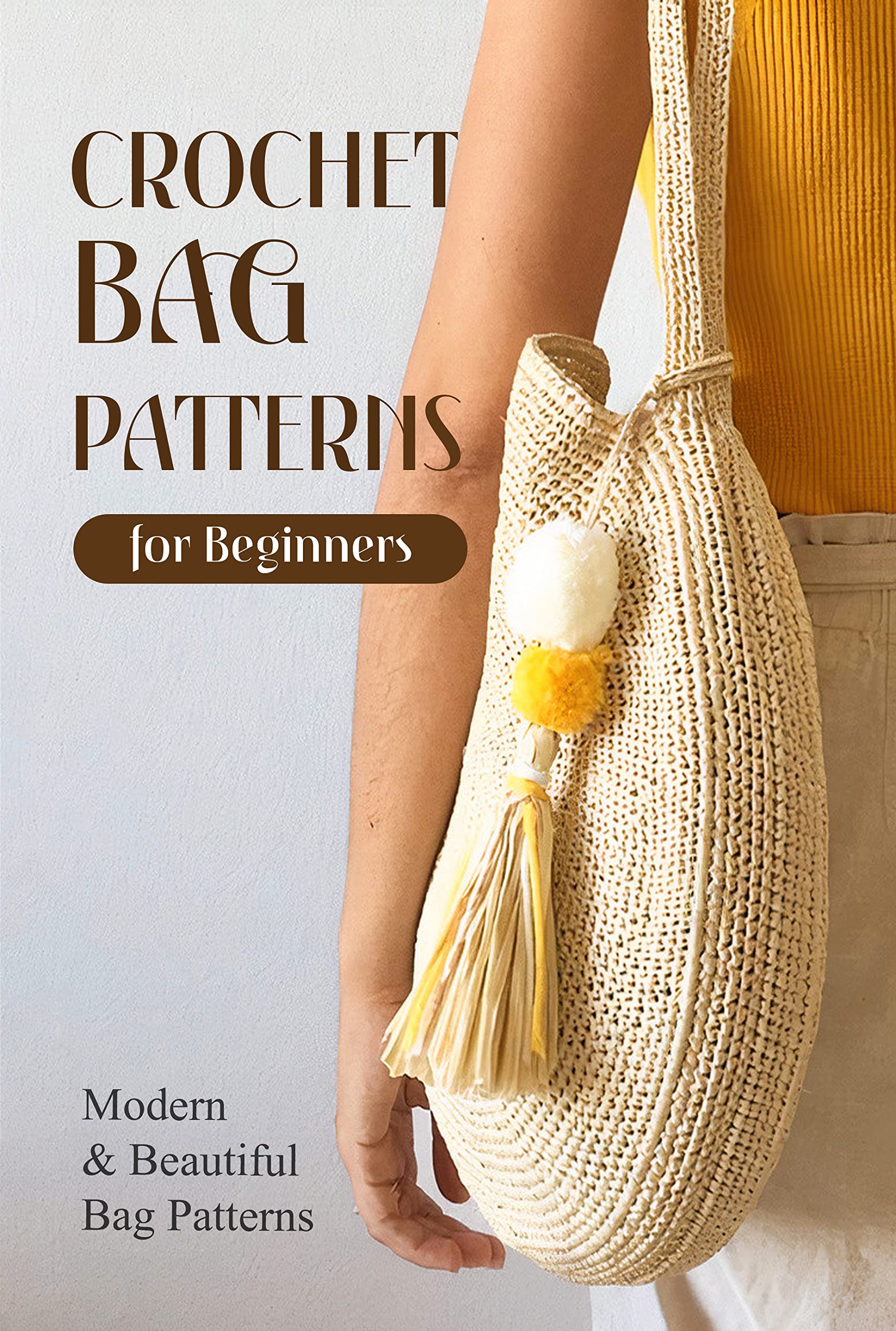 Crochet Bag Patterns for Beginners: Modern and Beautiful Bag Patterns: Guide to Crochet Colourful Bags