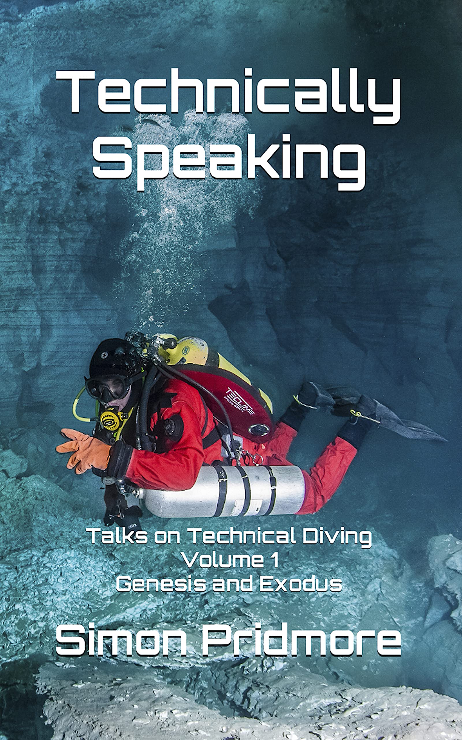 Technically Speaking : Talks on Technical Diving Volume 1: Genesis and Exodus
