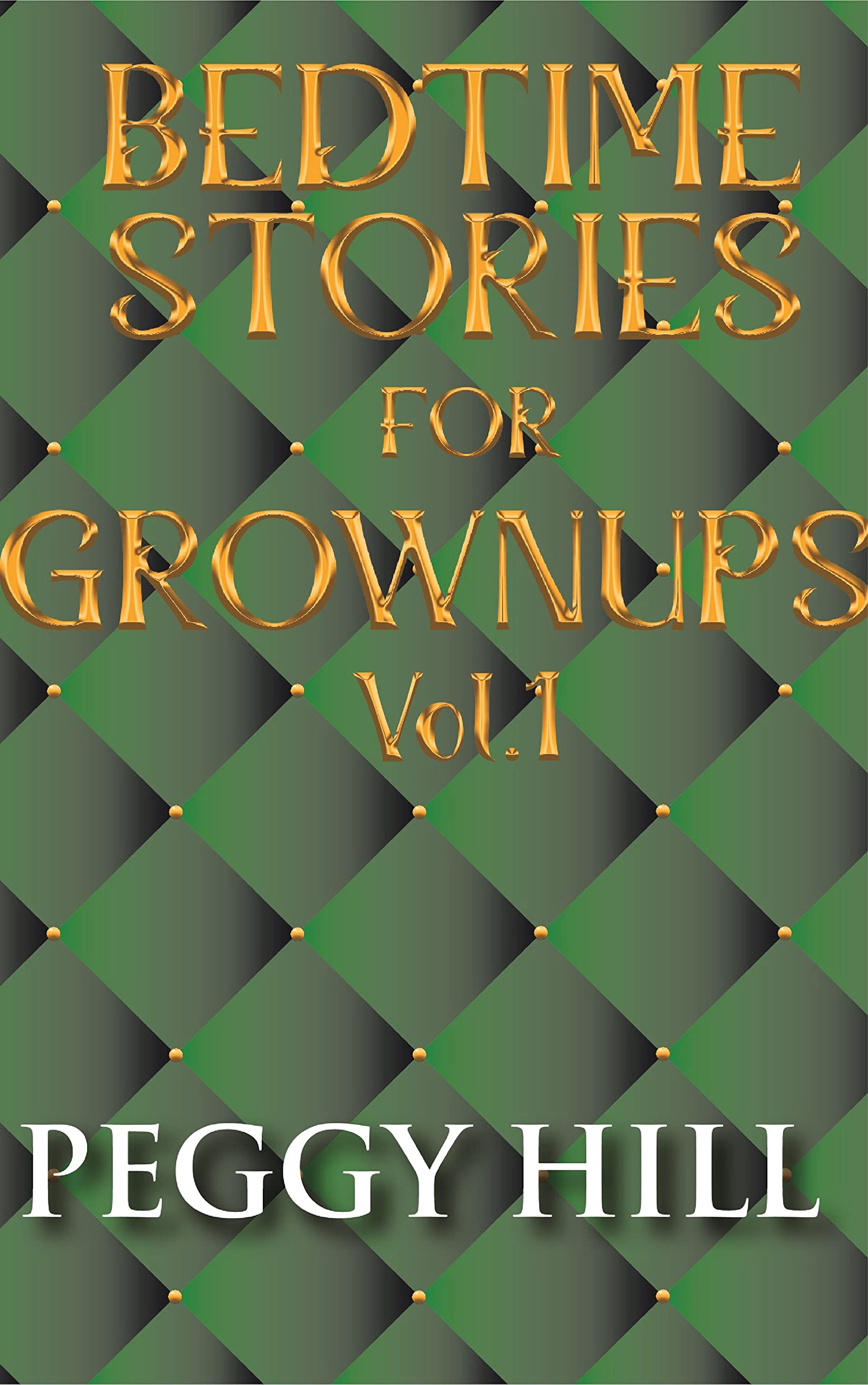 Bedtime Stories for Grown Ups Vol 1 by Peggy Hill Goodreads