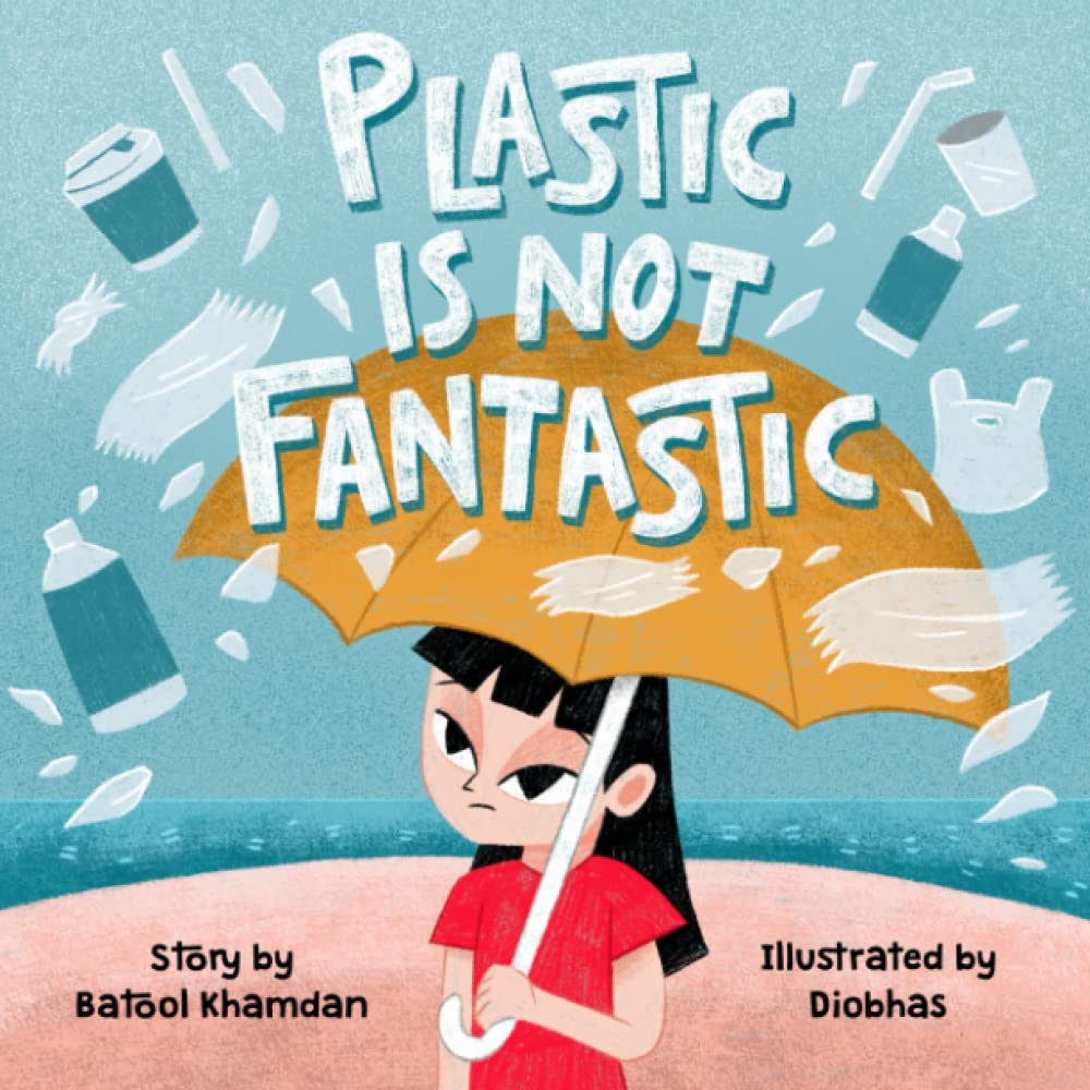 Plastic Is Not Fantastic by Batool Khamdan Goodreads