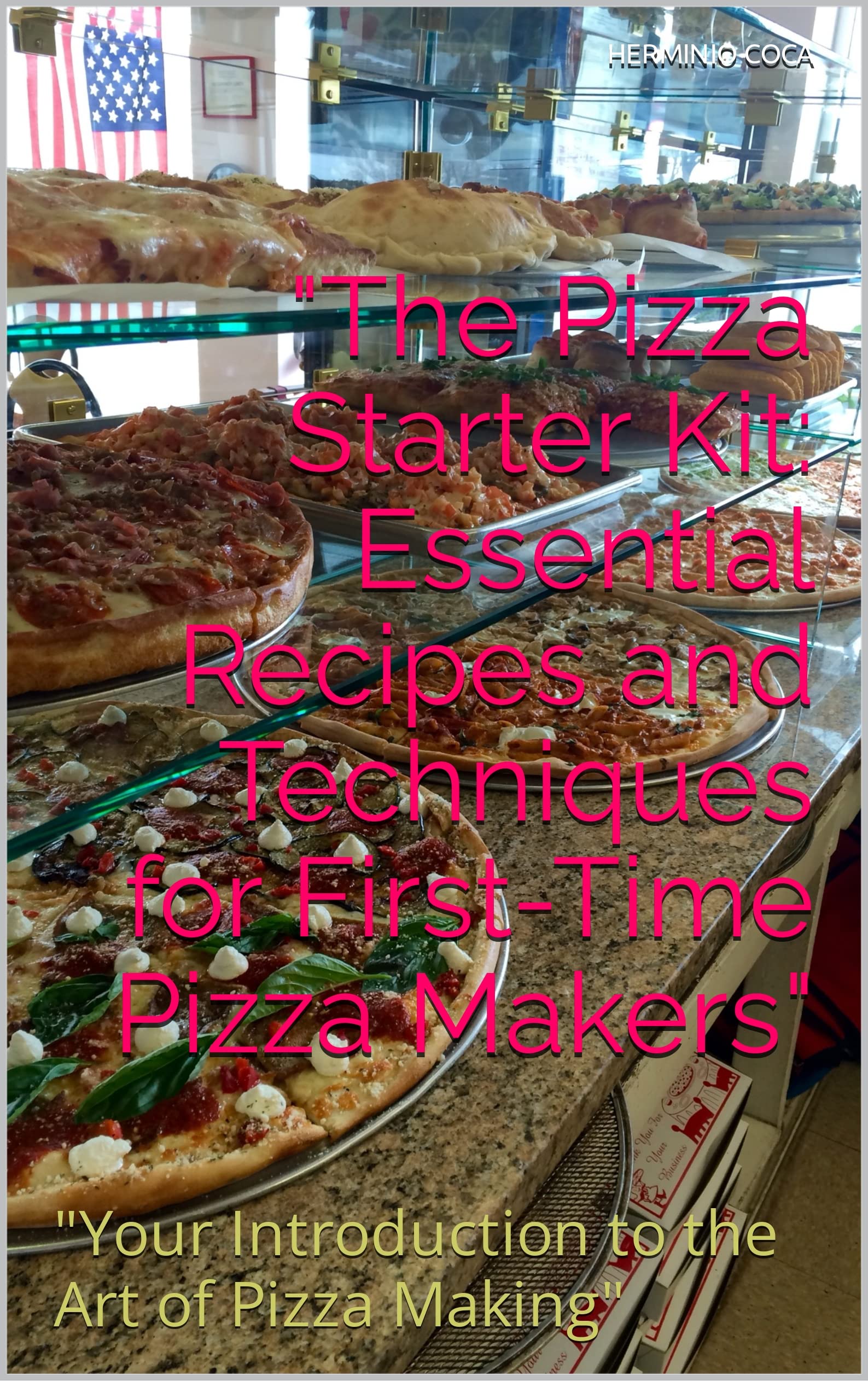 "The Pizza Starter Kit Essential Recipes and Techniques for FirstTime