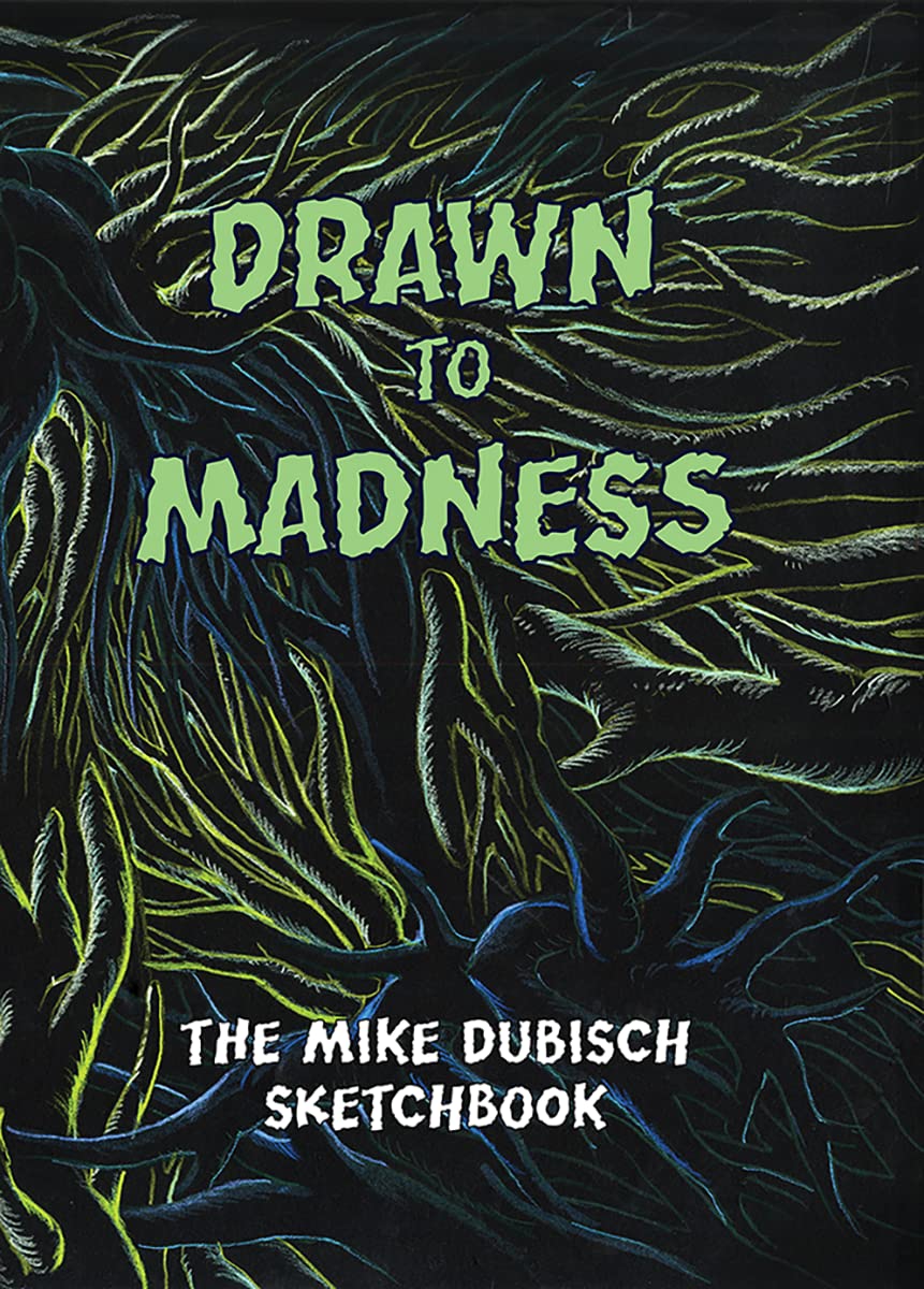 Drawn to Madness: The Mike Dubisch Sketchbook