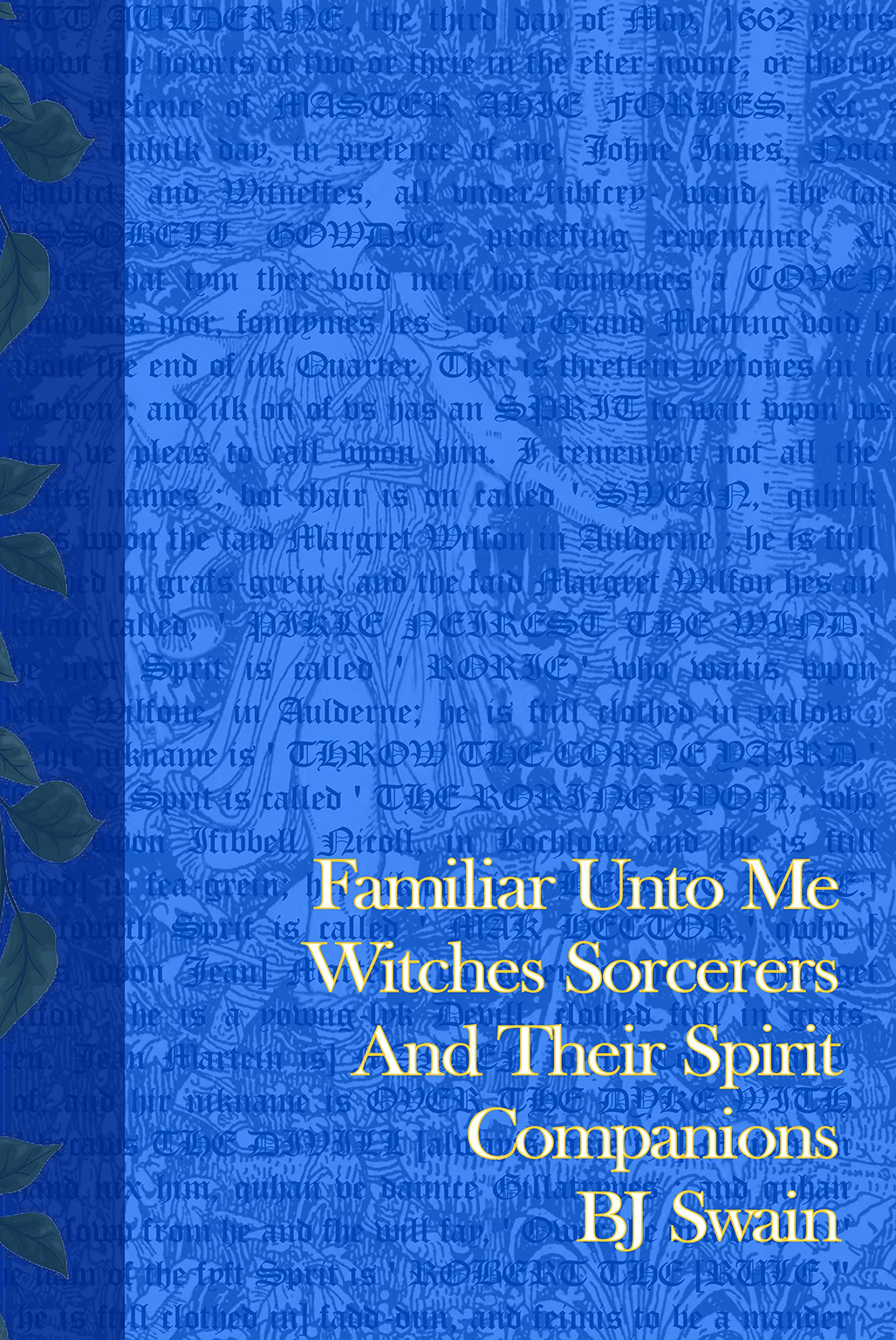 Familiar Unto Me: Witches Sorcerers and Their Spirit Companions